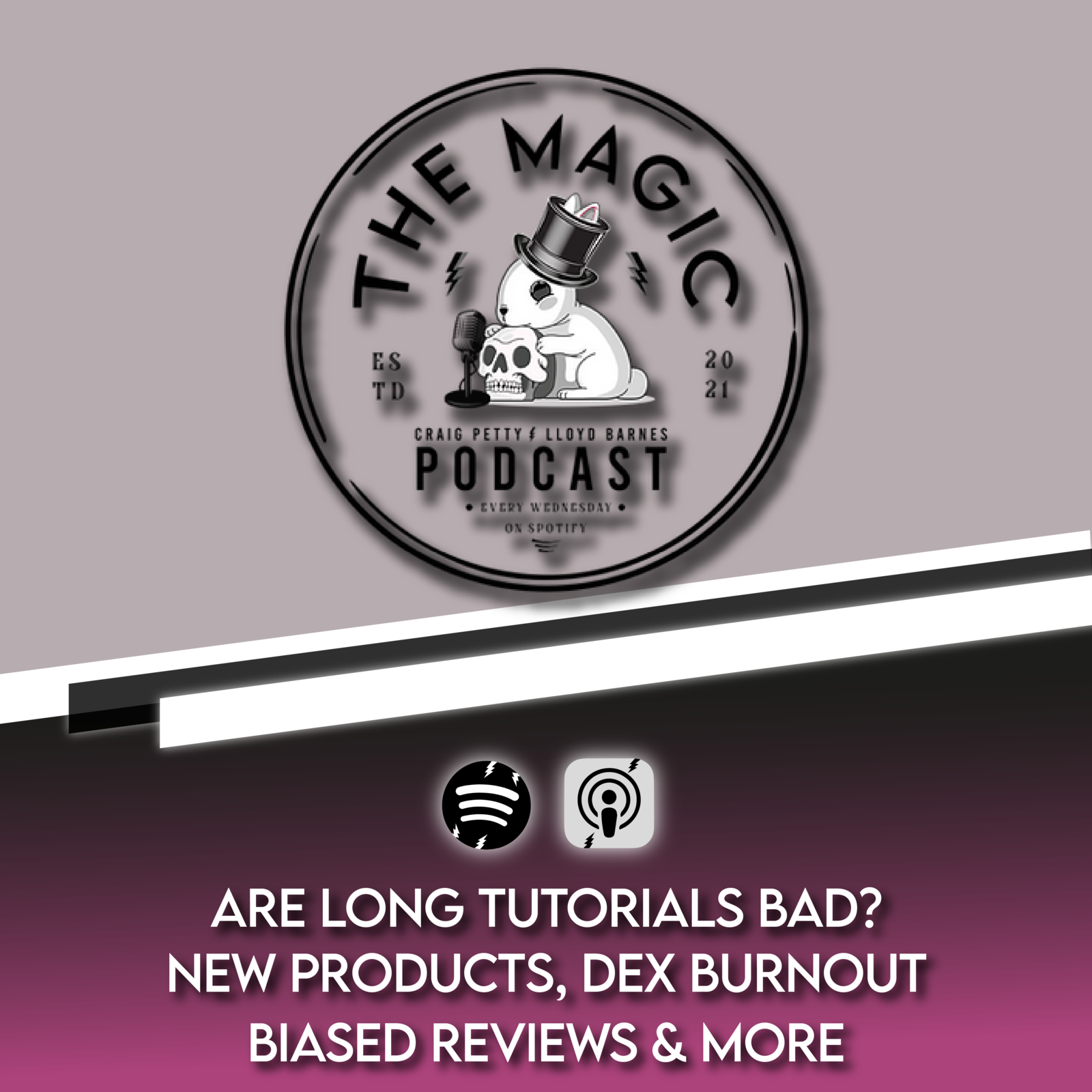 ARE LONG TUTORIALS BAD? NEW PRODUCTS, DEX BURNOUT, BIASED REVIWS & MORE | The Magic Podcast Episode #84