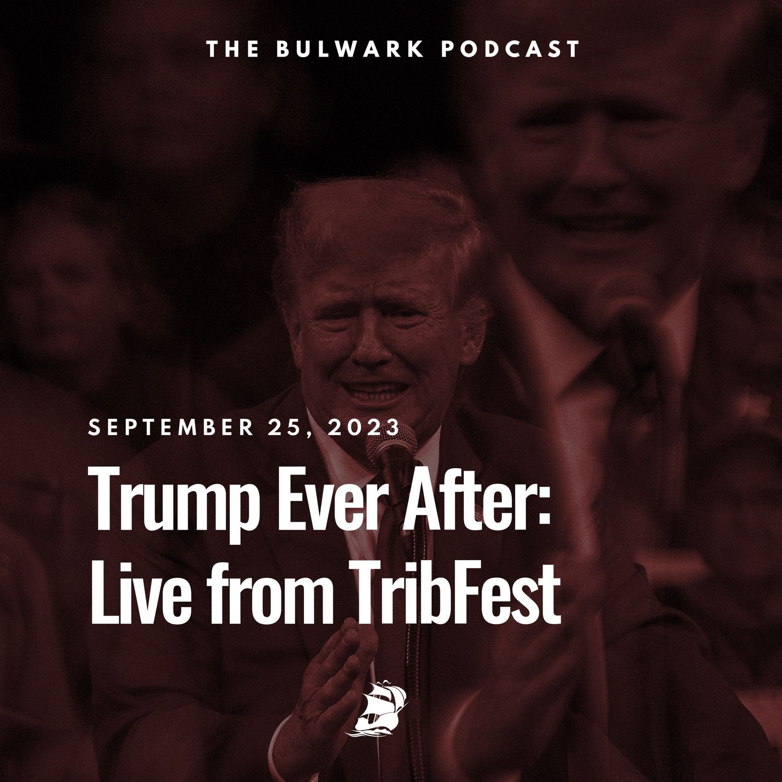 Trump Ever After: Live from TribFest by The Bulwark Podcast