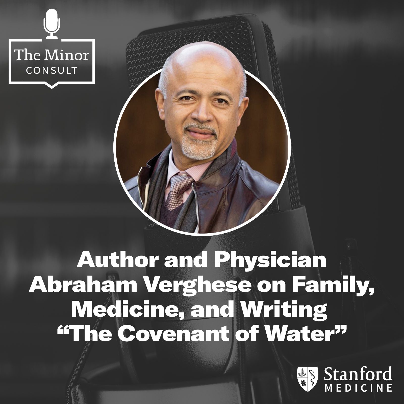 S5 Ep2: Author & Physician Abraham Verghese on Family, Medicine, and Writing “The Covenant of Water”