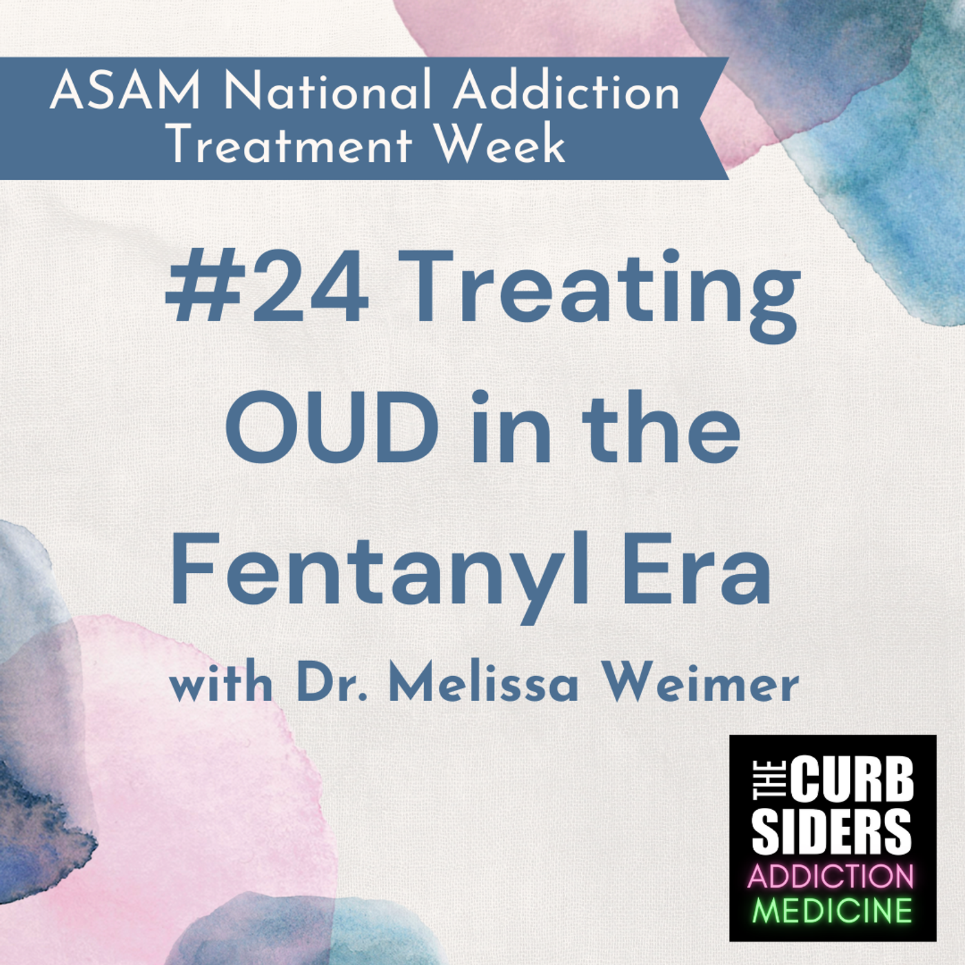 S2 Ep13: #24 Treating OUD in the Fentanyl Era:  ASAM Treatment Week with Dr. Melissa Weimer