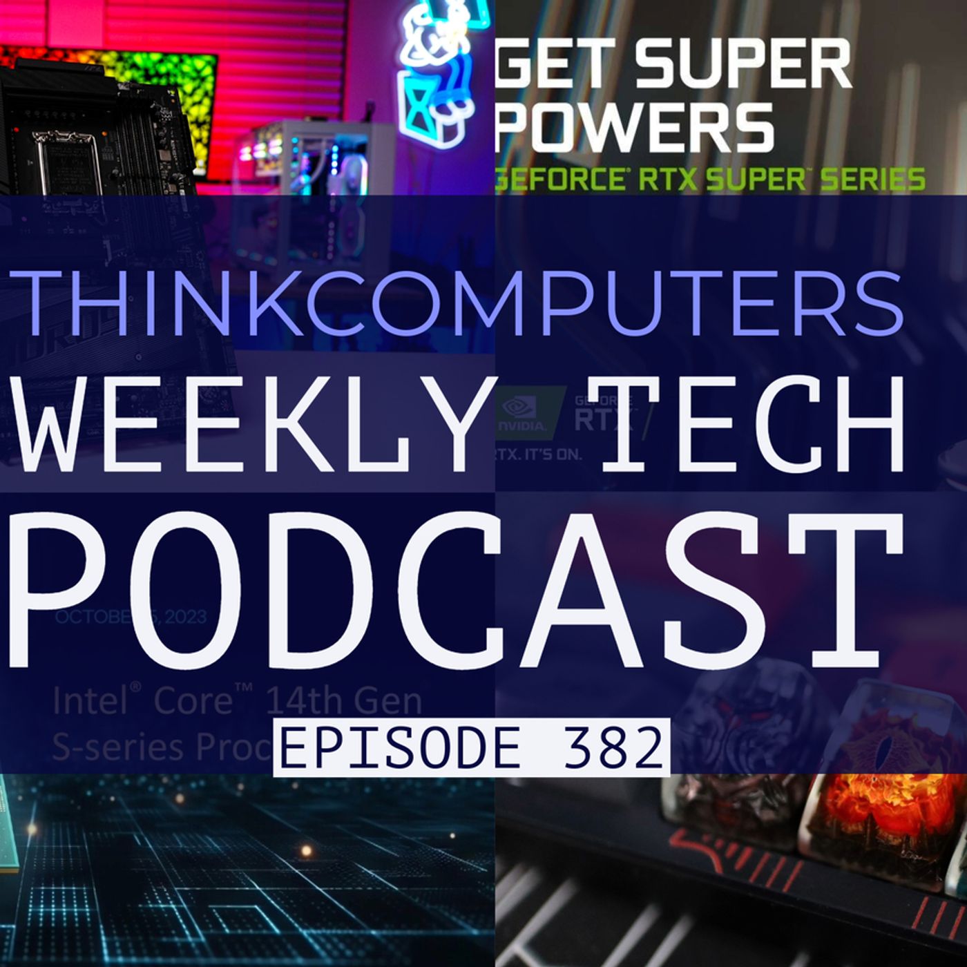 ThinkComputers Podcast #382 - Intel 14th Gen, NVIDIA Supers Coming Back, Artisan Keycaps & More!