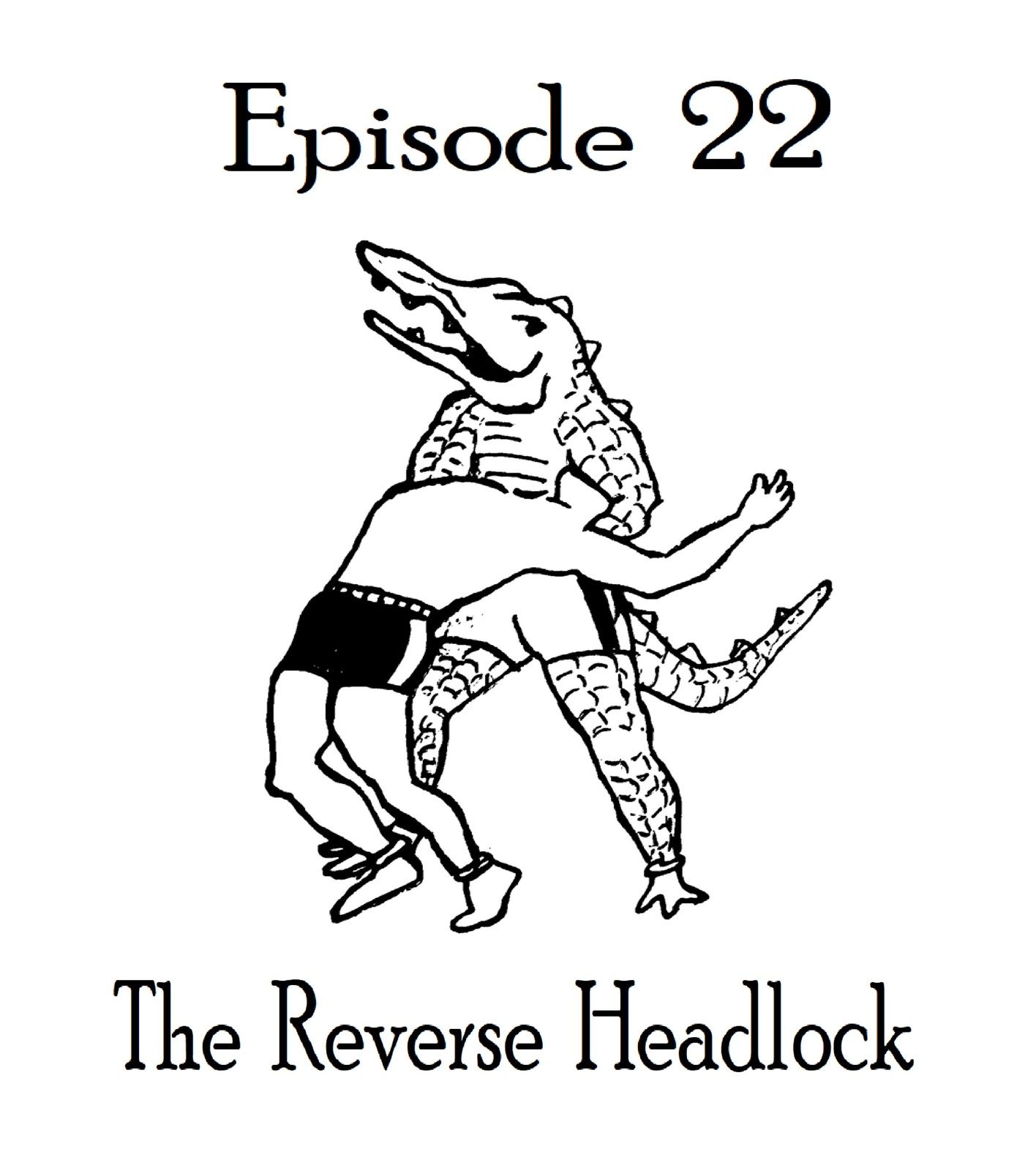 S1 Ep22: The Reverse Headlock - Episode 22 episode artwork
