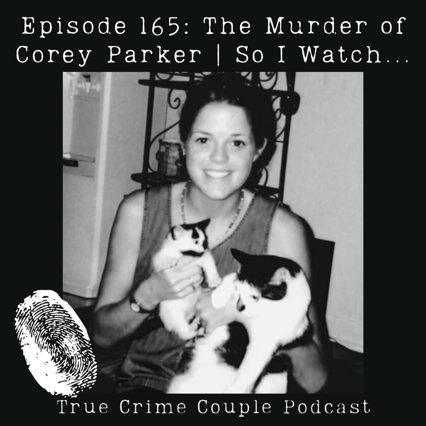 Episode 165: The Murder of Corey Parker | So I Watch...