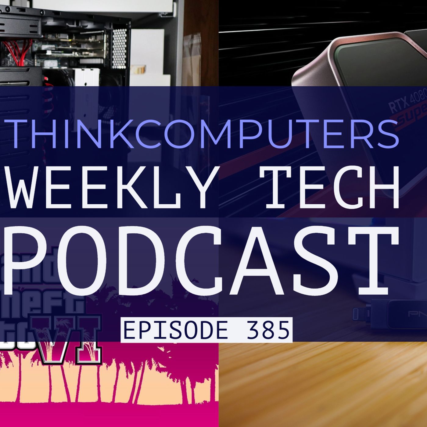 ThinkComputers Podcast #385 - SilverStone CS382, RTX 40 Super Series, GTA 6 & More! episode artwork
