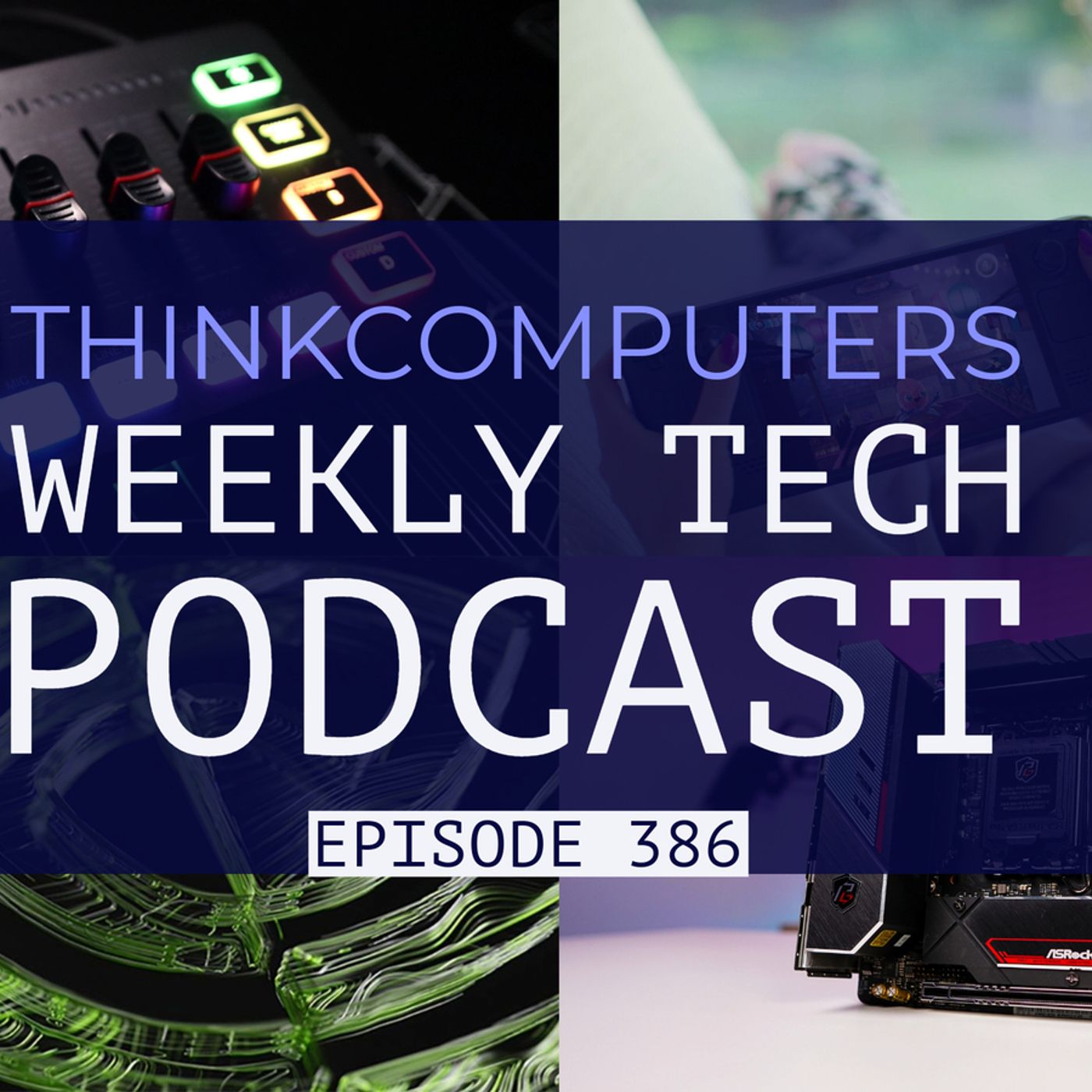 ThinkComputers Podcast #386 - Awesome Mini-ITX Board, Steam Deck OLED, RTX 40 Super Cards & More! episode artwork