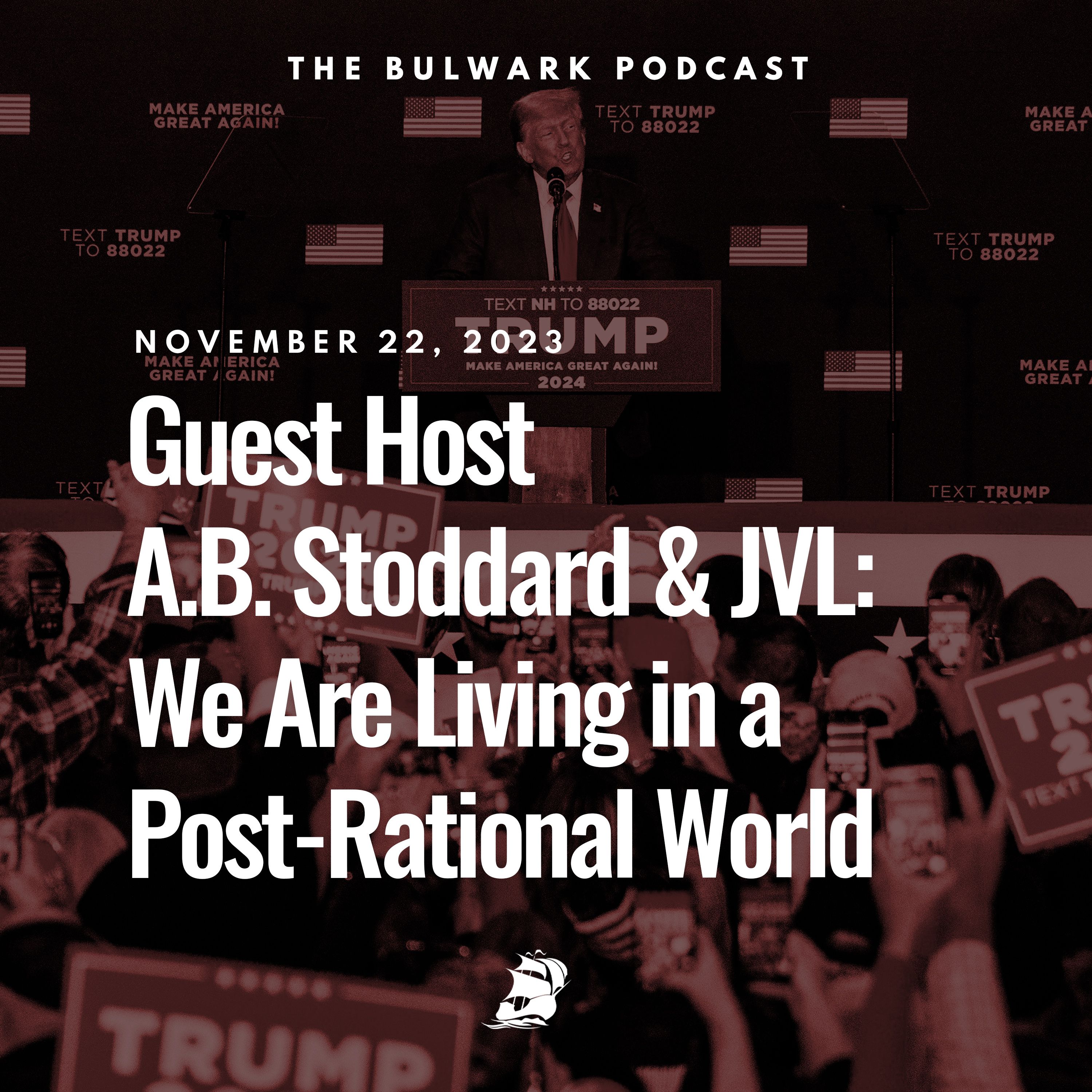We Are Living in a Post-Rational World by The Bulwark Podcast