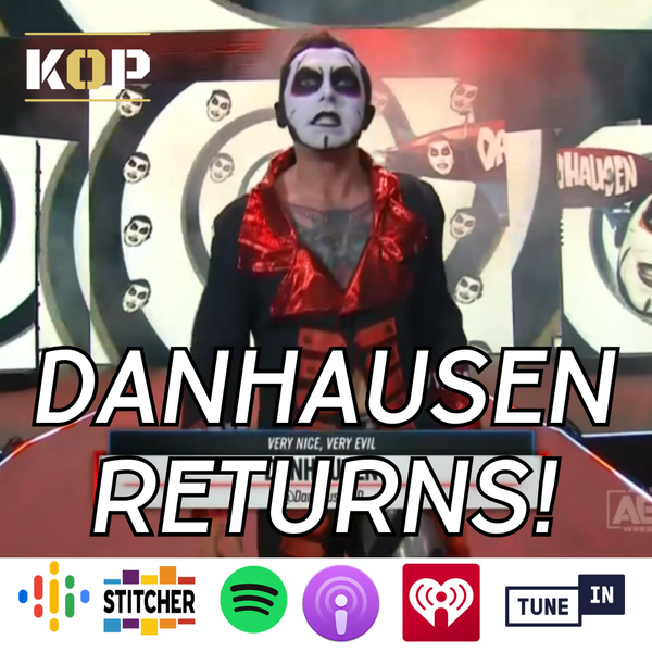 Kicking Out: A Podcast About AEW / Danhausen Returns!