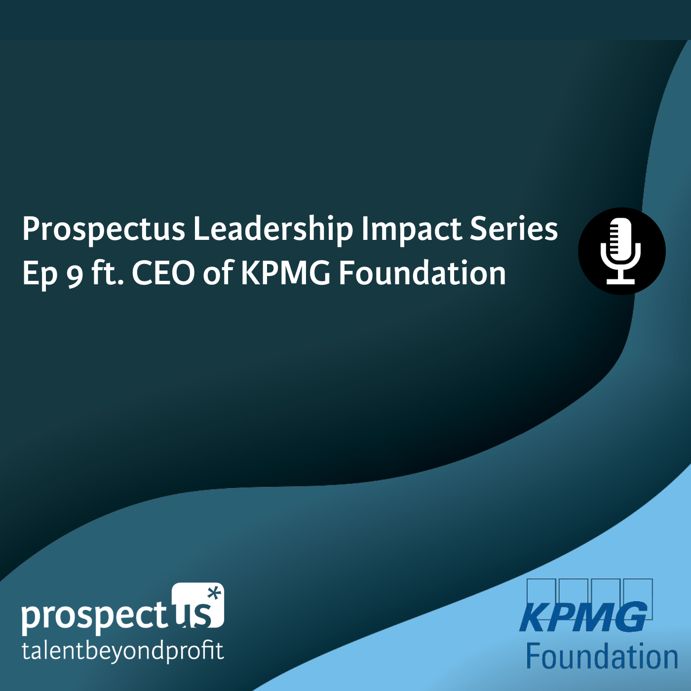 Prospectus Podcast / Prospectus Leadership Impact Series Ep 9 ft. Chief  Executive of KPMG Foundation