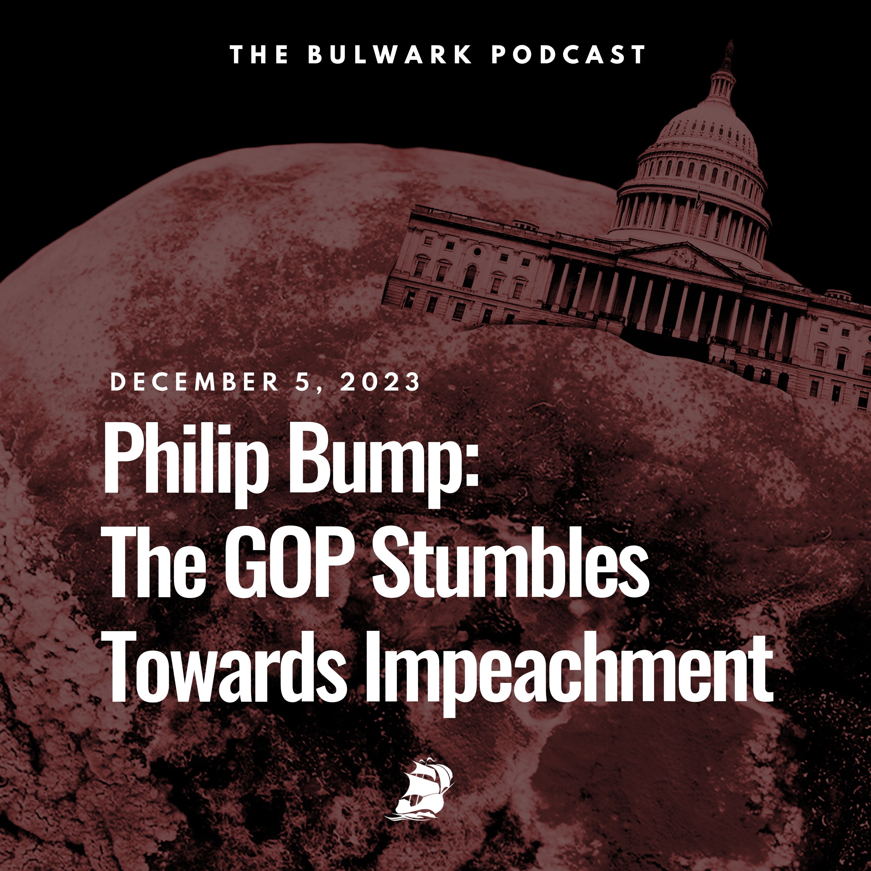 Philip Bump: The GOP Stumbles Towards Impeachment by The Bulwark Podcast