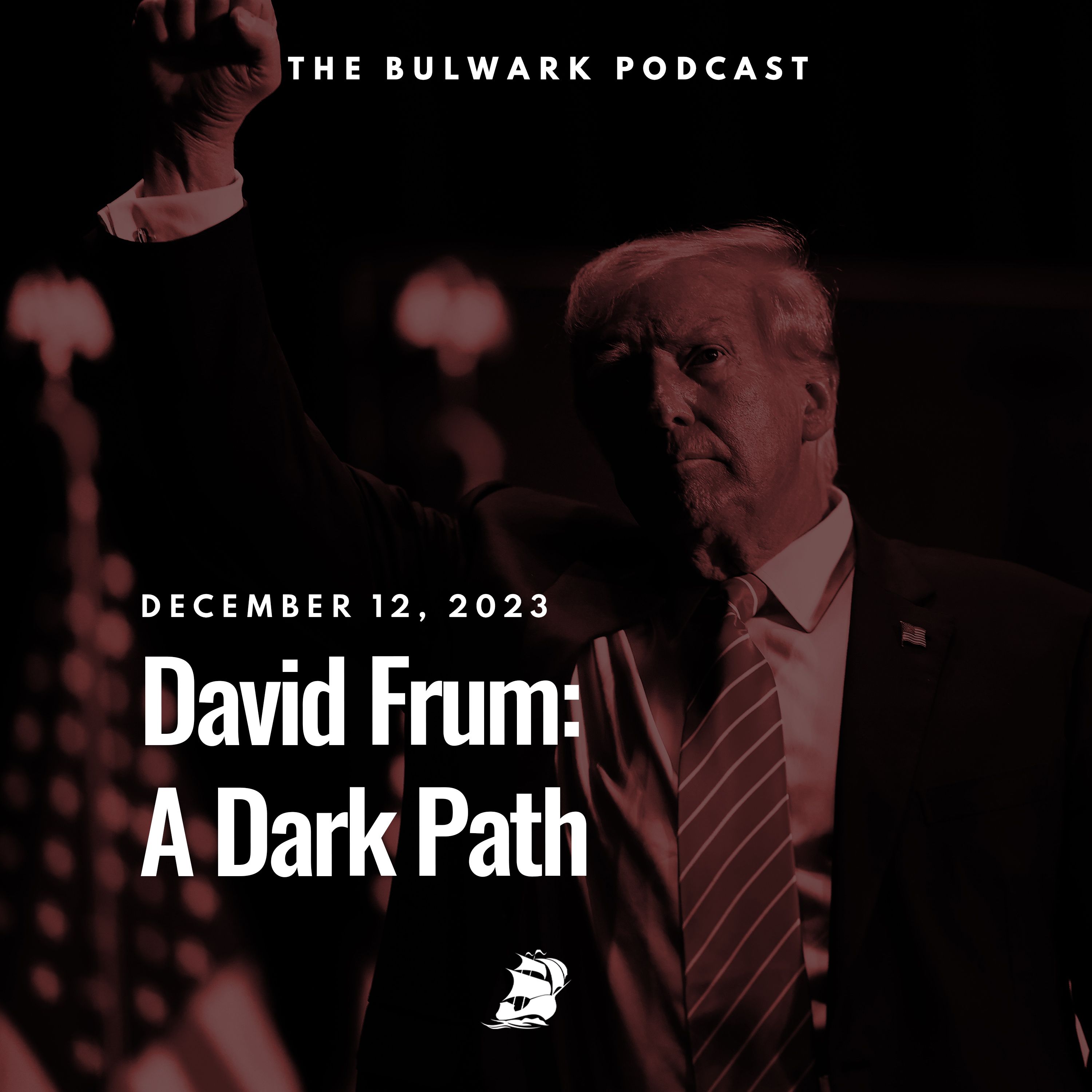 David Frum: A Dark Path by The Bulwark Podcast