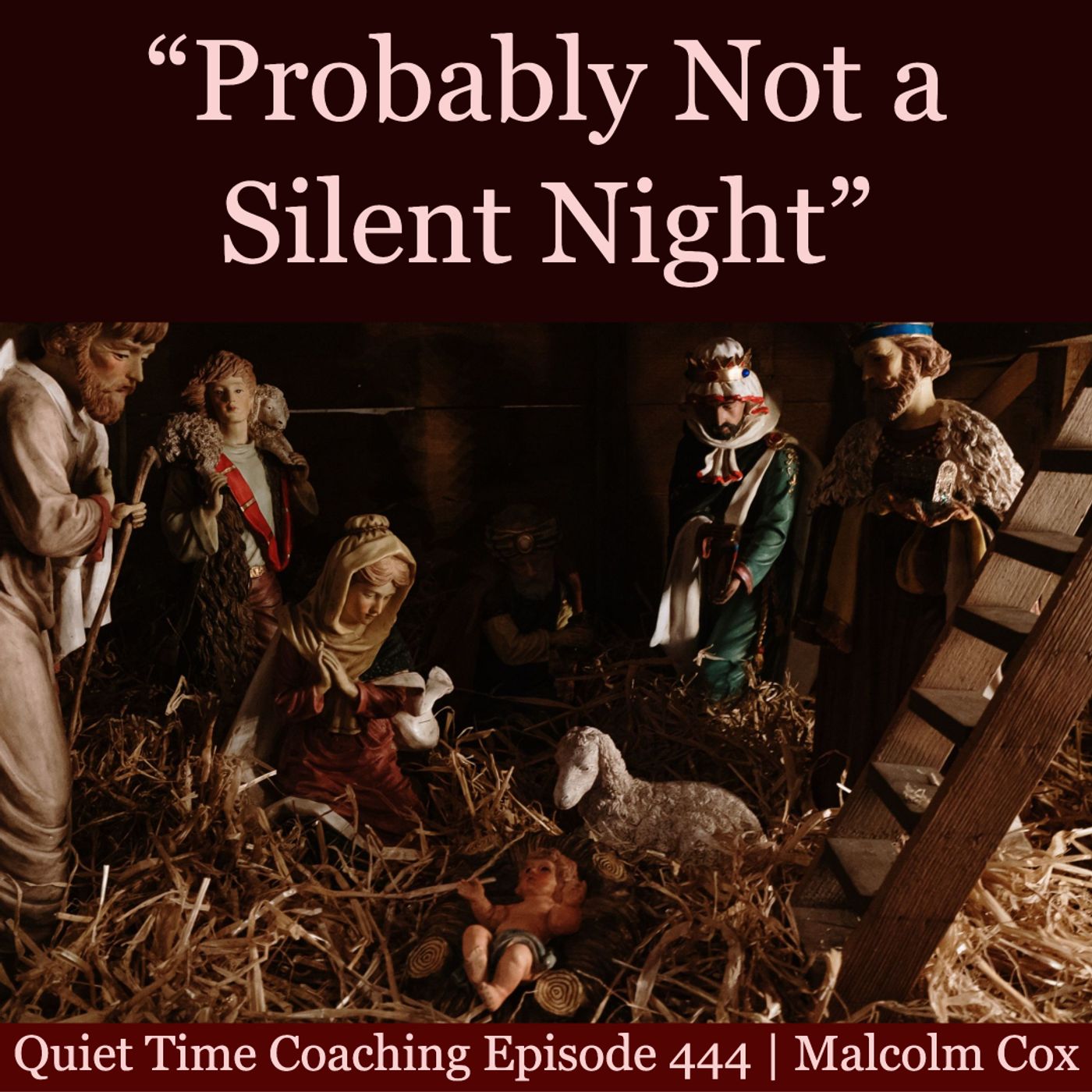 S2 Ep2142: Quiet Time Coaching Episode 444 | “Probably Not a Silent Night” | Malcolm Cox