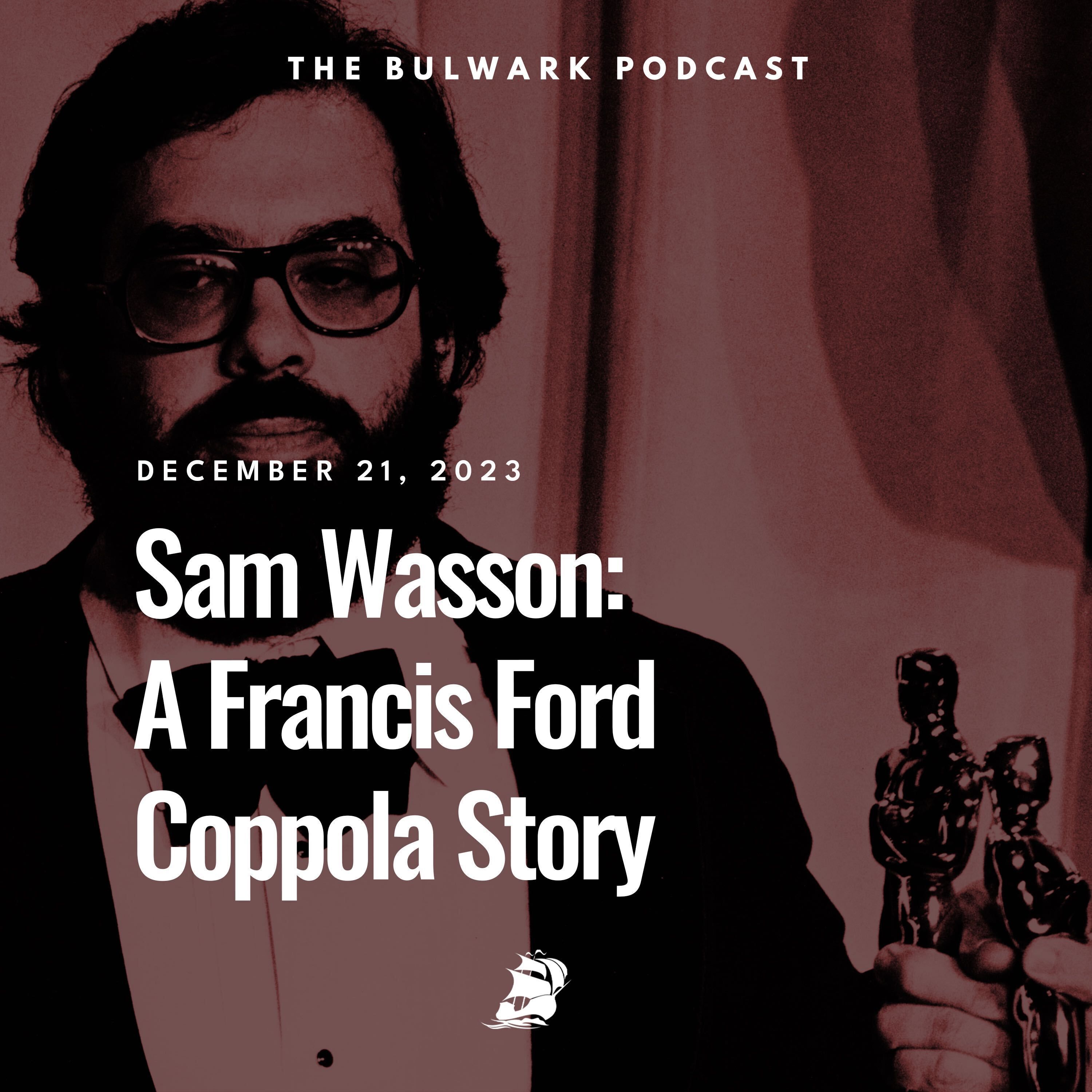 Sam Wasson: A Francis Ford Coppola Story by The Bulwark Podcast