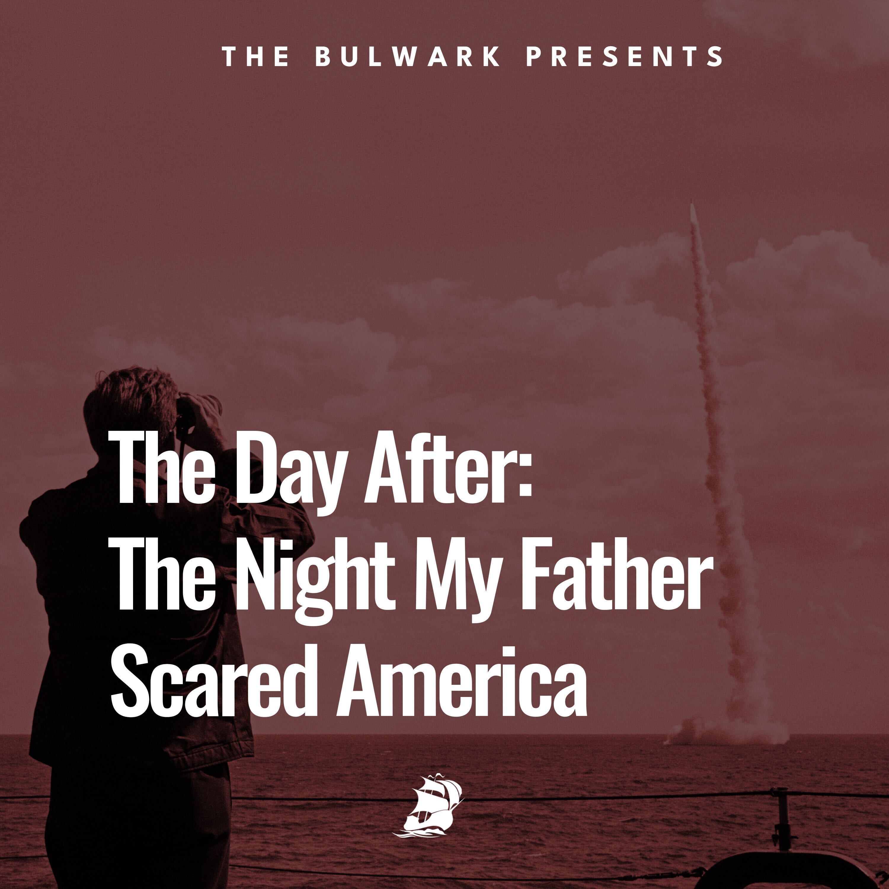 The Day After: The Night My Father Scared America by The Bulwark Podcast