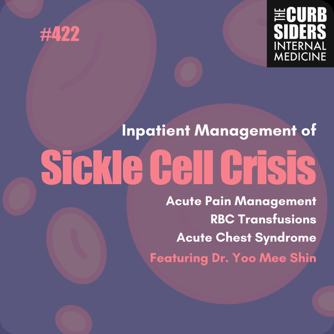 #422 LIVE! Inpatient Management of Sickle Cell Crisis, Acute Pain, RBC Transfusions & Acute Chest Syndrome