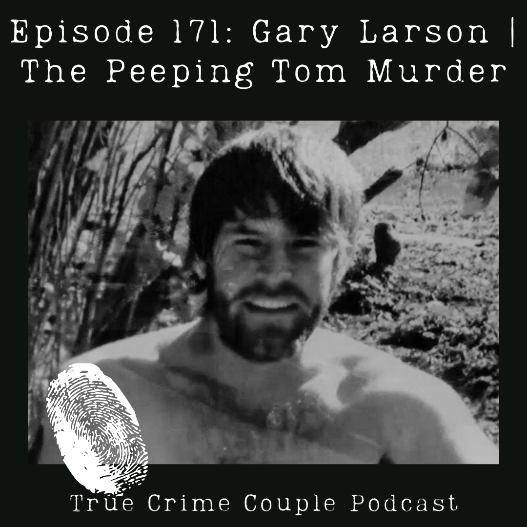 True Crime Couple / Episode 171 Gary Larson The Peeping Tom Murder