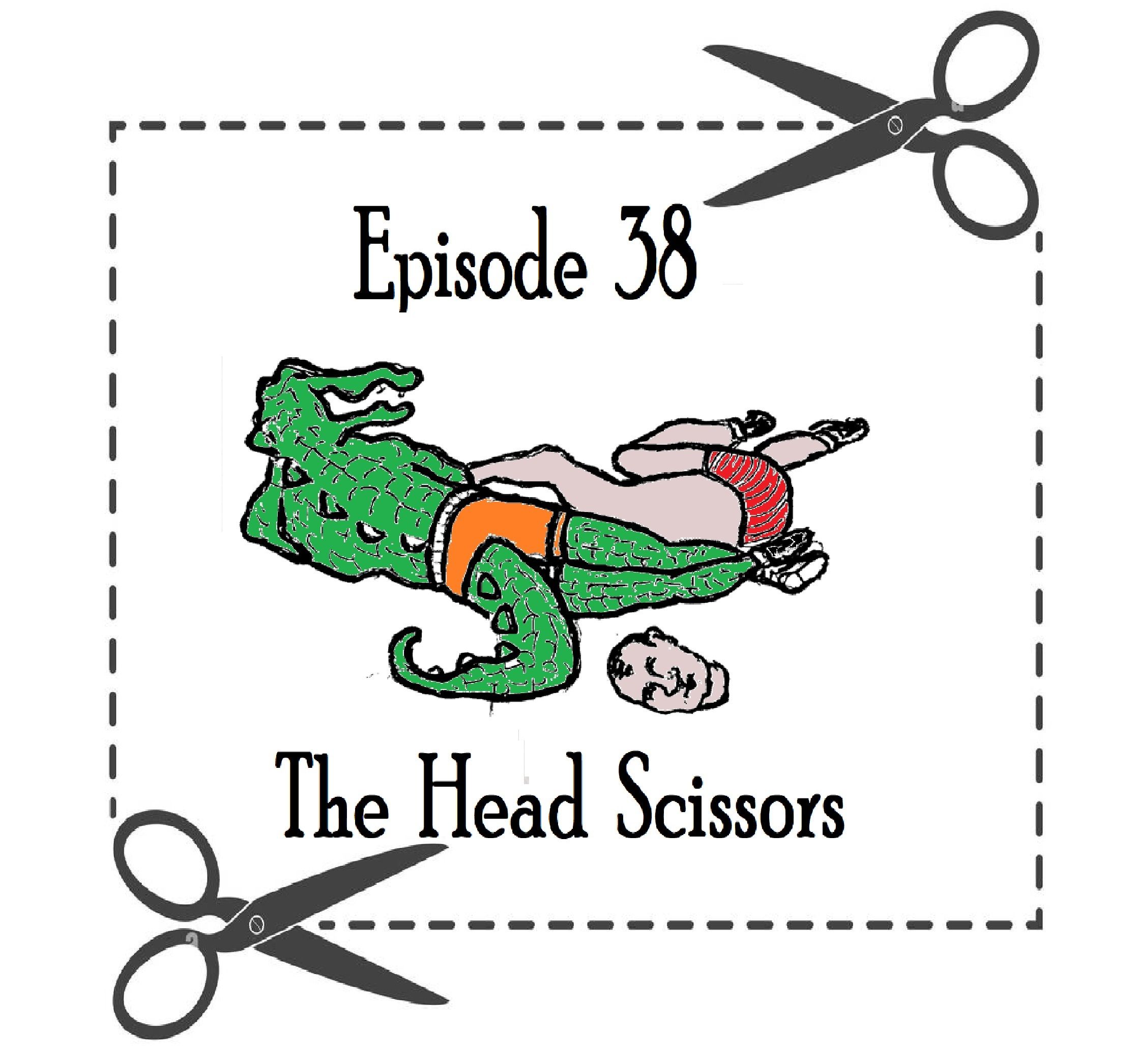 S1 Ep38: The Head Scissors - Episode 38 episode artwork