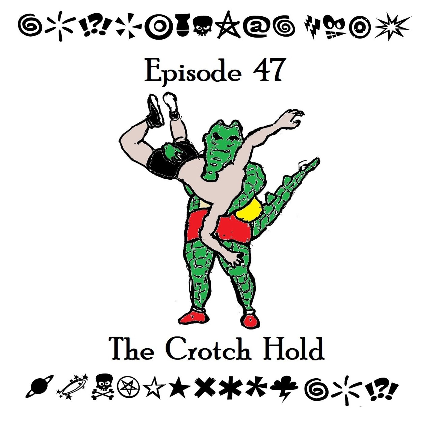 S1 Ep47: The Crotch Hold - Episode 47 episode artwork