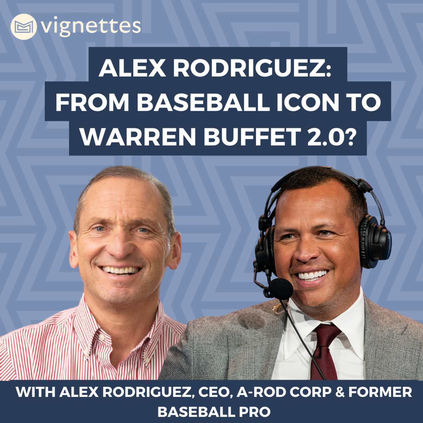 128: Money Maze Vignettes: From Baseball Icon to Warren Buffet 2.0? (With Alex Rodriguez, CEO of A-Rod Corp & Former Baseball Pro)