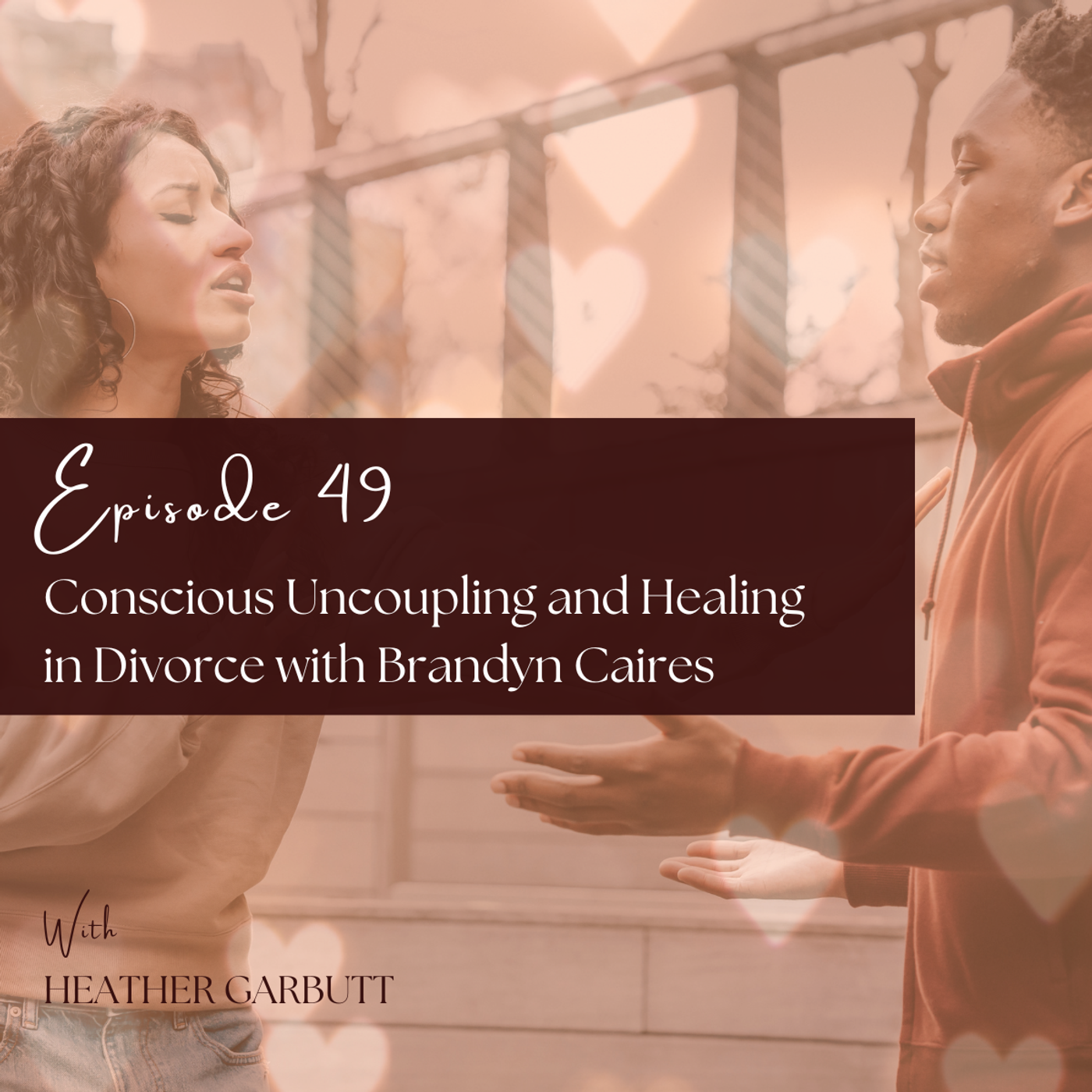 49: Conscious Uncoupling and Healing in Divorce with Brandyn Caires episode artwork