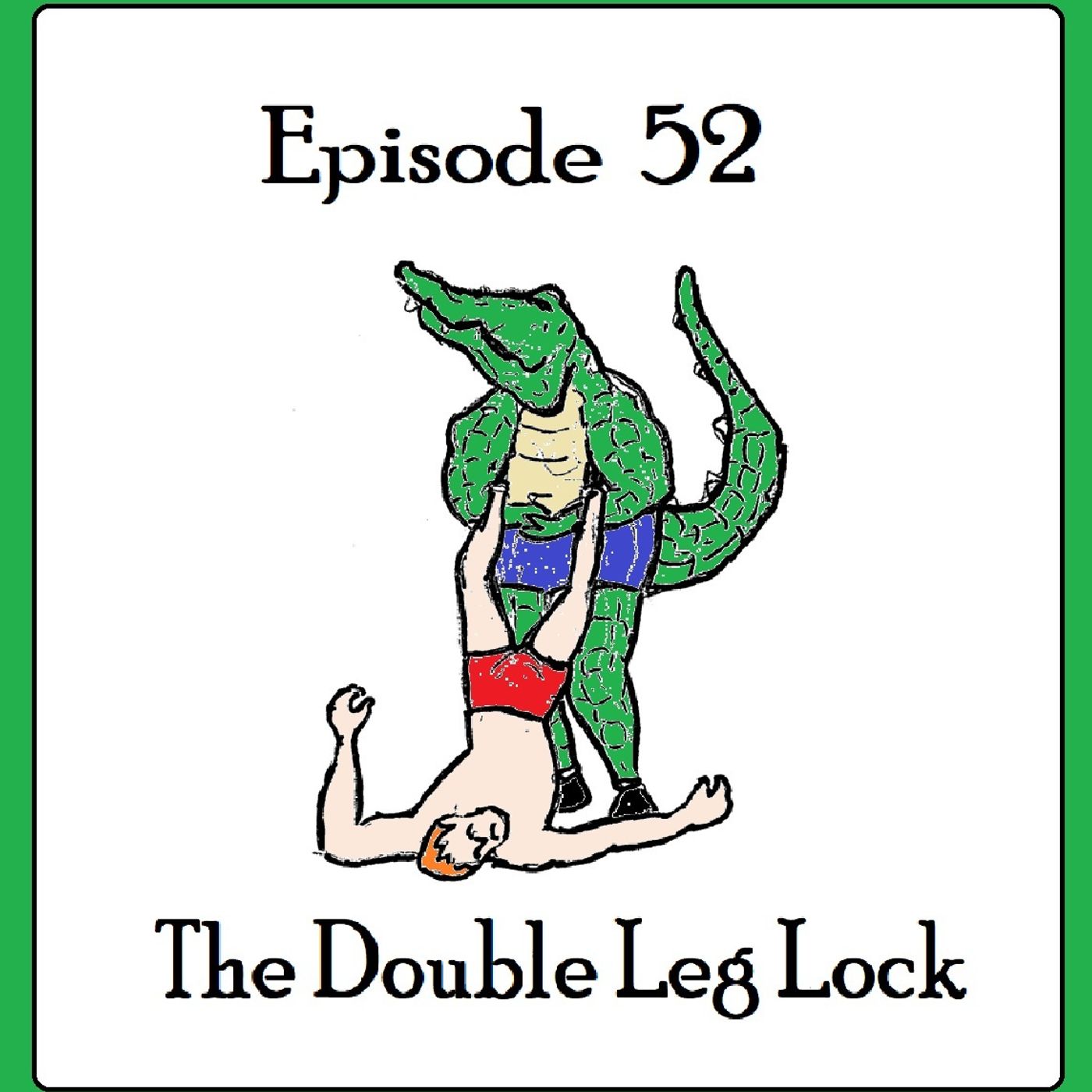 S1 Ep52: The Double Leg Lock - Episode 52 episode artwork
