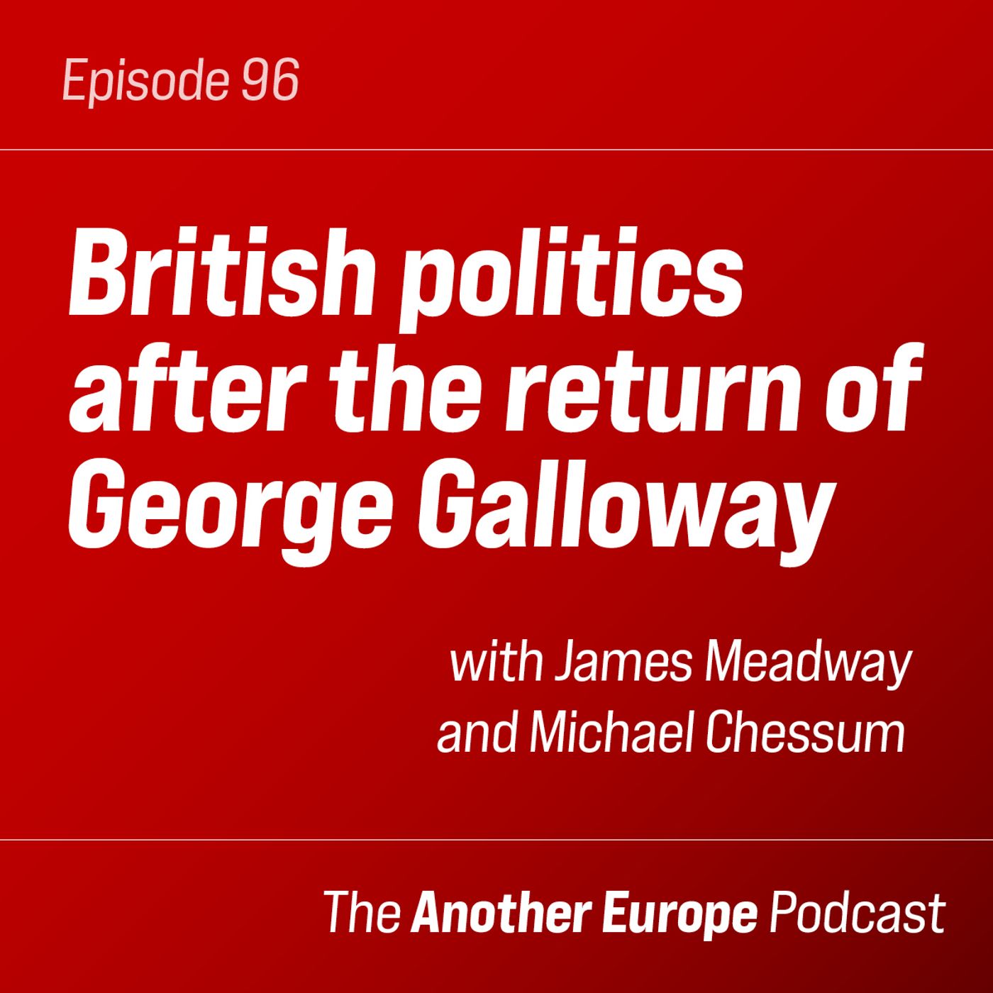 96: British politics after the return of George Galloway