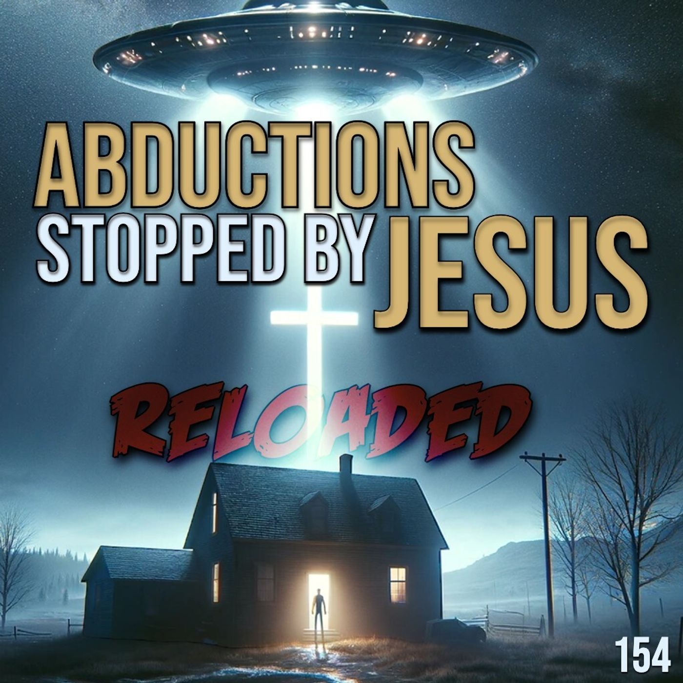 RELOADED | 154: Abductions Stopped By Jesus