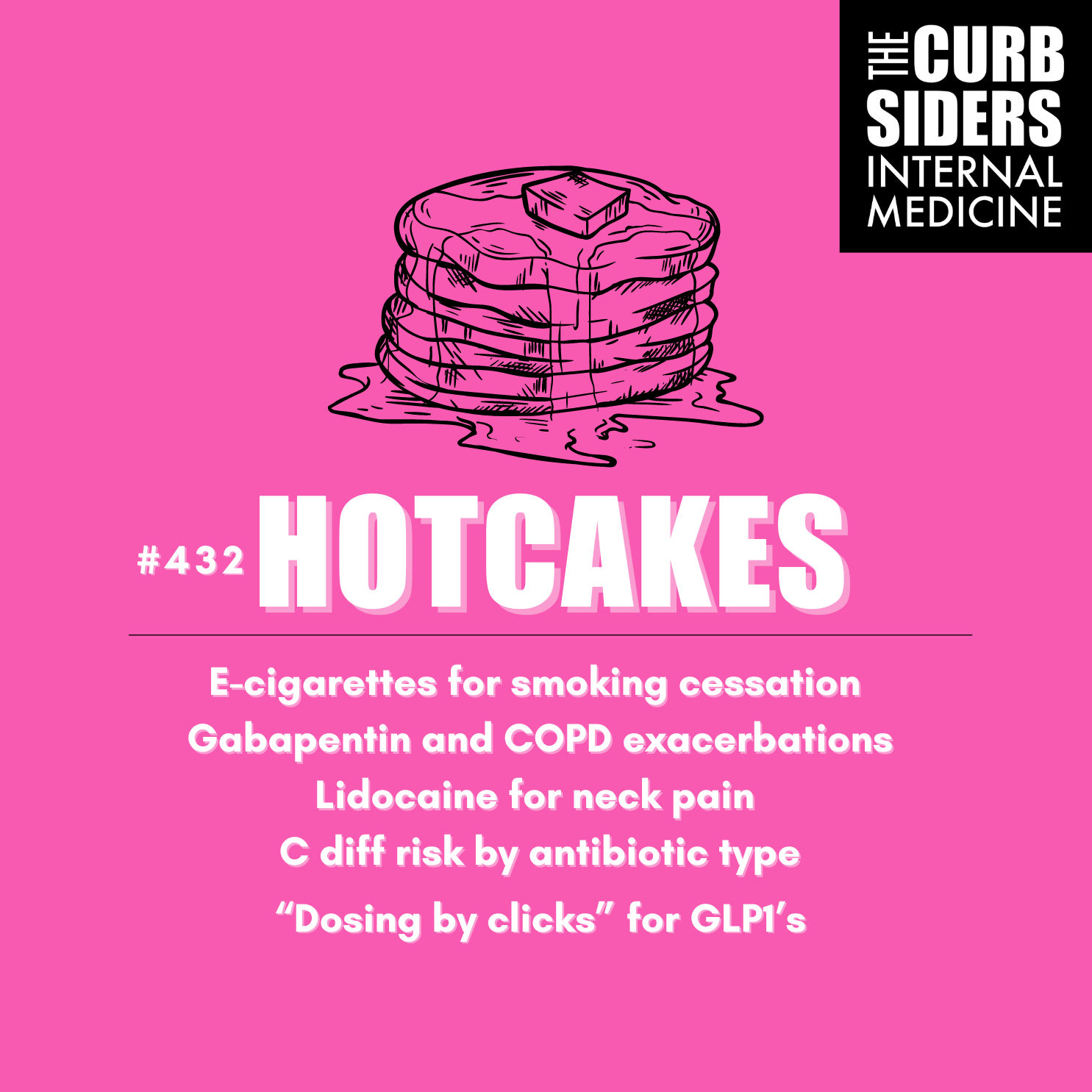 #432 Hotcakes: E-cigarettes for smoking cessation, Gabapentin and COPD exacerbations, Lidocaine for neck pain, C diff risk by antibiotic type, and “dosing by clicks” for GLP1’s