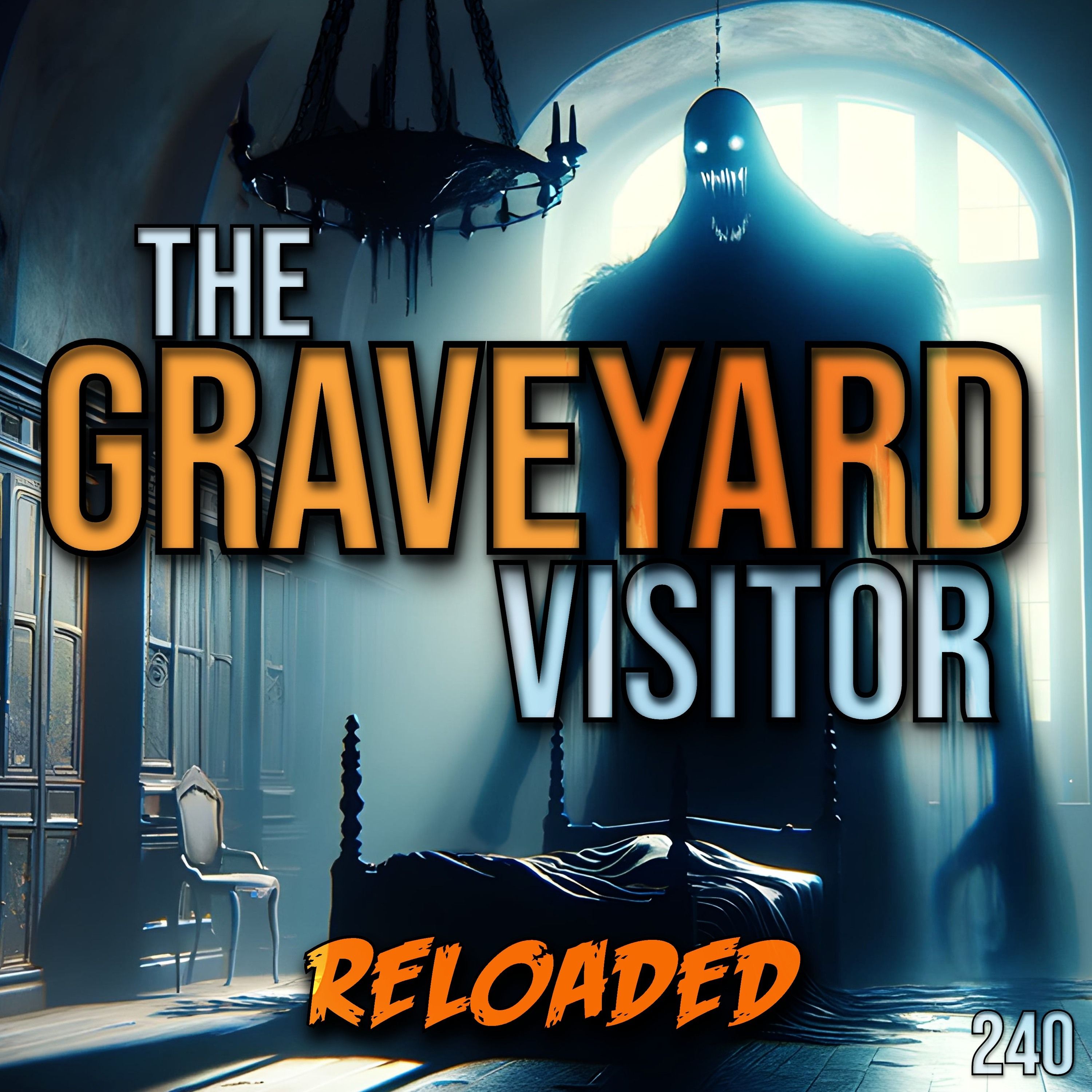 RELOADED | 240: The Graveyard Visitor