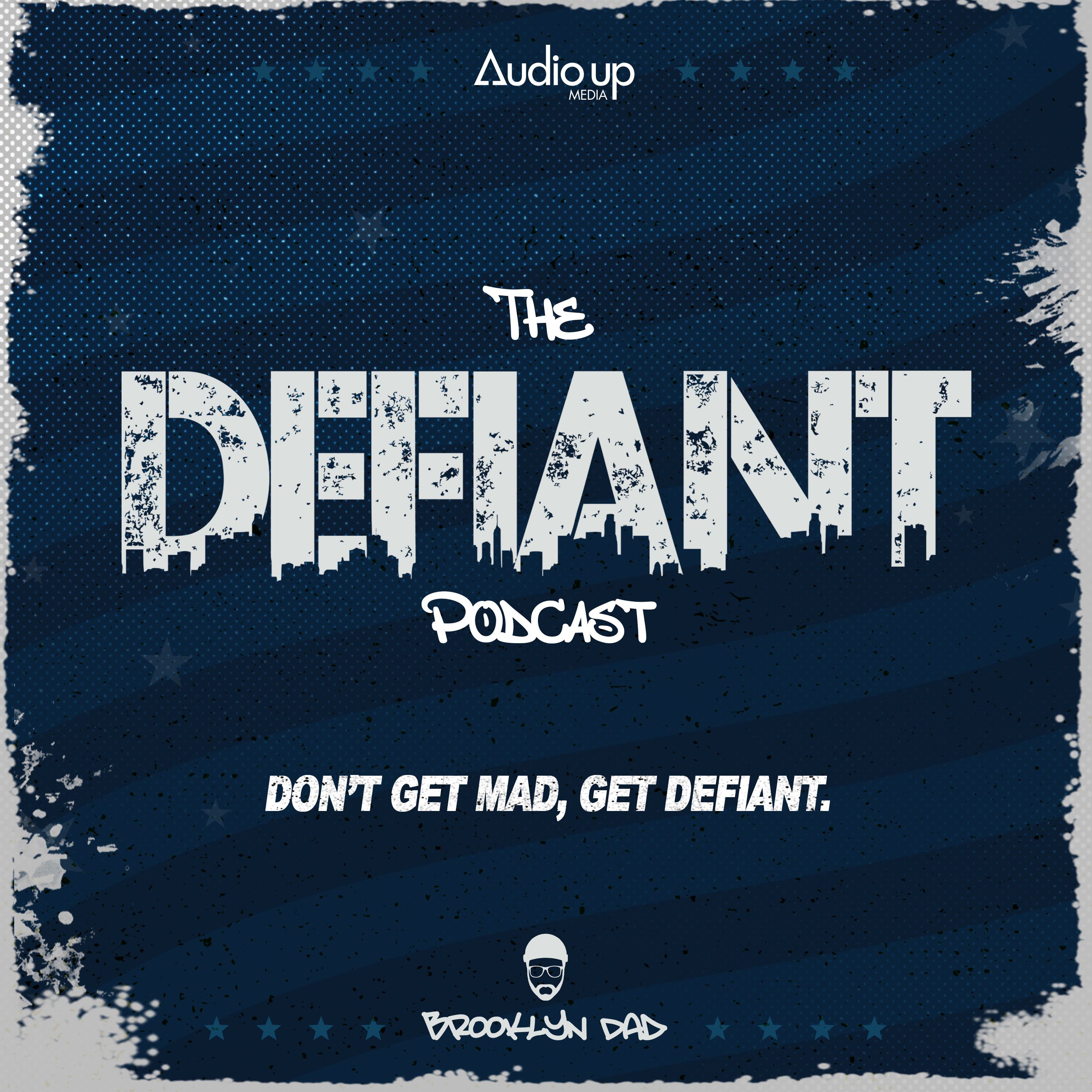 INTRODUCING THE DEFIANT PODCAST WITH  BROOKLYN DAD DEFIANT