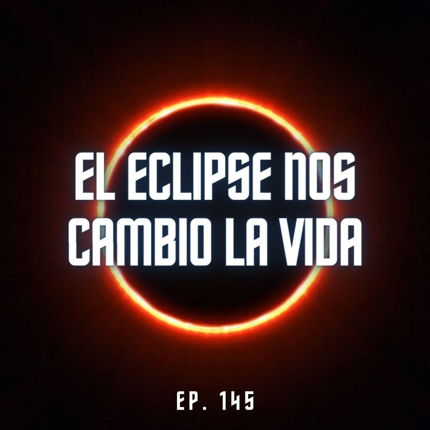 S6 Ep145: El eclipse nos cambio la vida