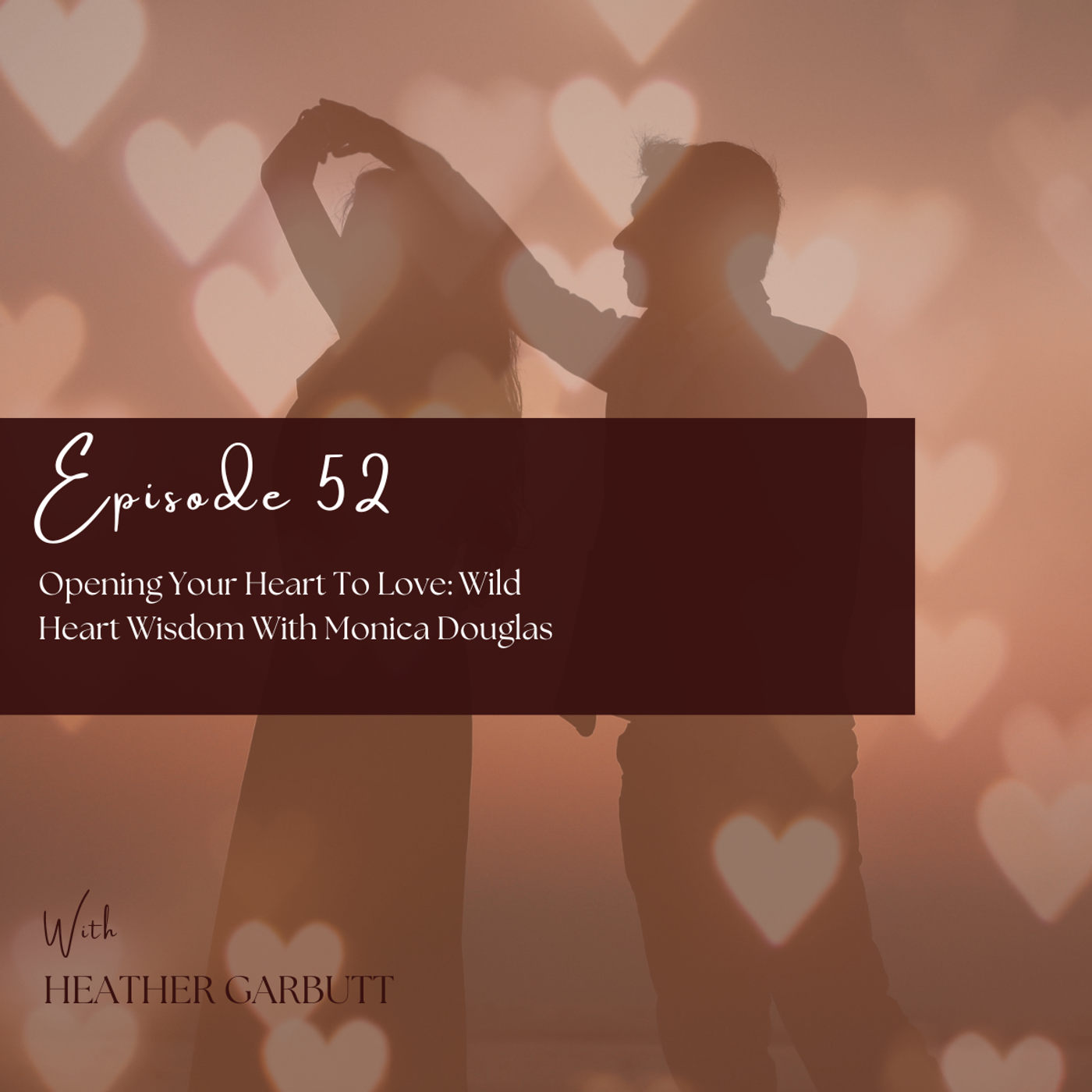 52: Opening Your Heart To Love: Wild Heart Wisdom With Monica Douglas episode artwork