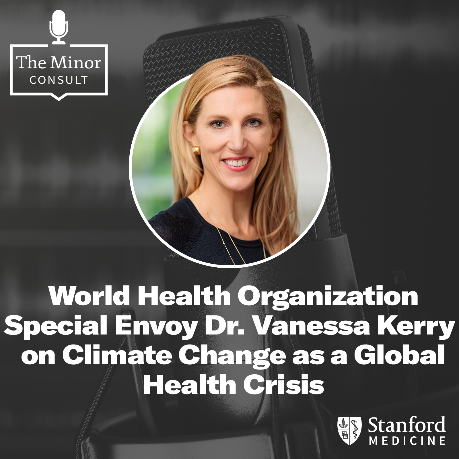 S6 Ep3: World Health Organization Special Envoy Dr. Vanessa Kerry on Climate Change as a Global Health Crisis episode artwork