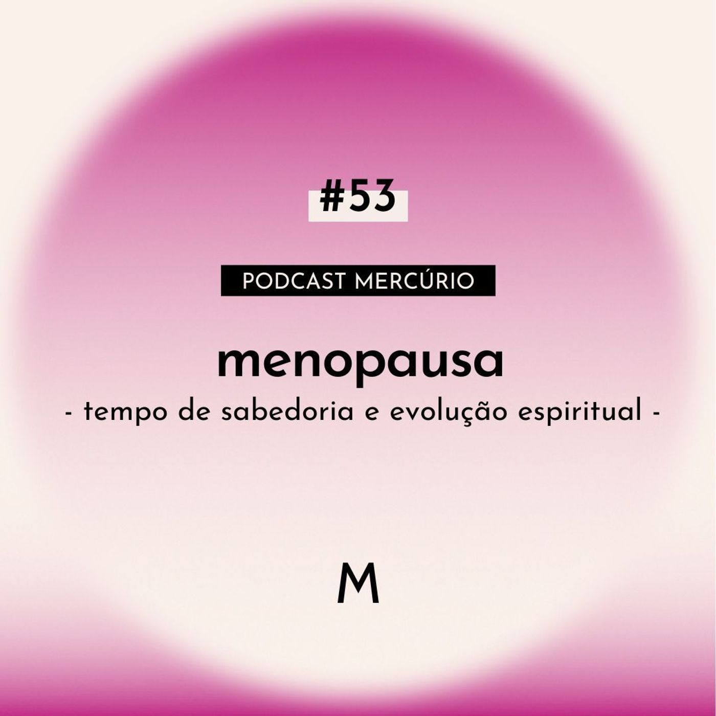 S6 Ep53: MENOPAUSA: tempo de sabedoria e evolução espiritual