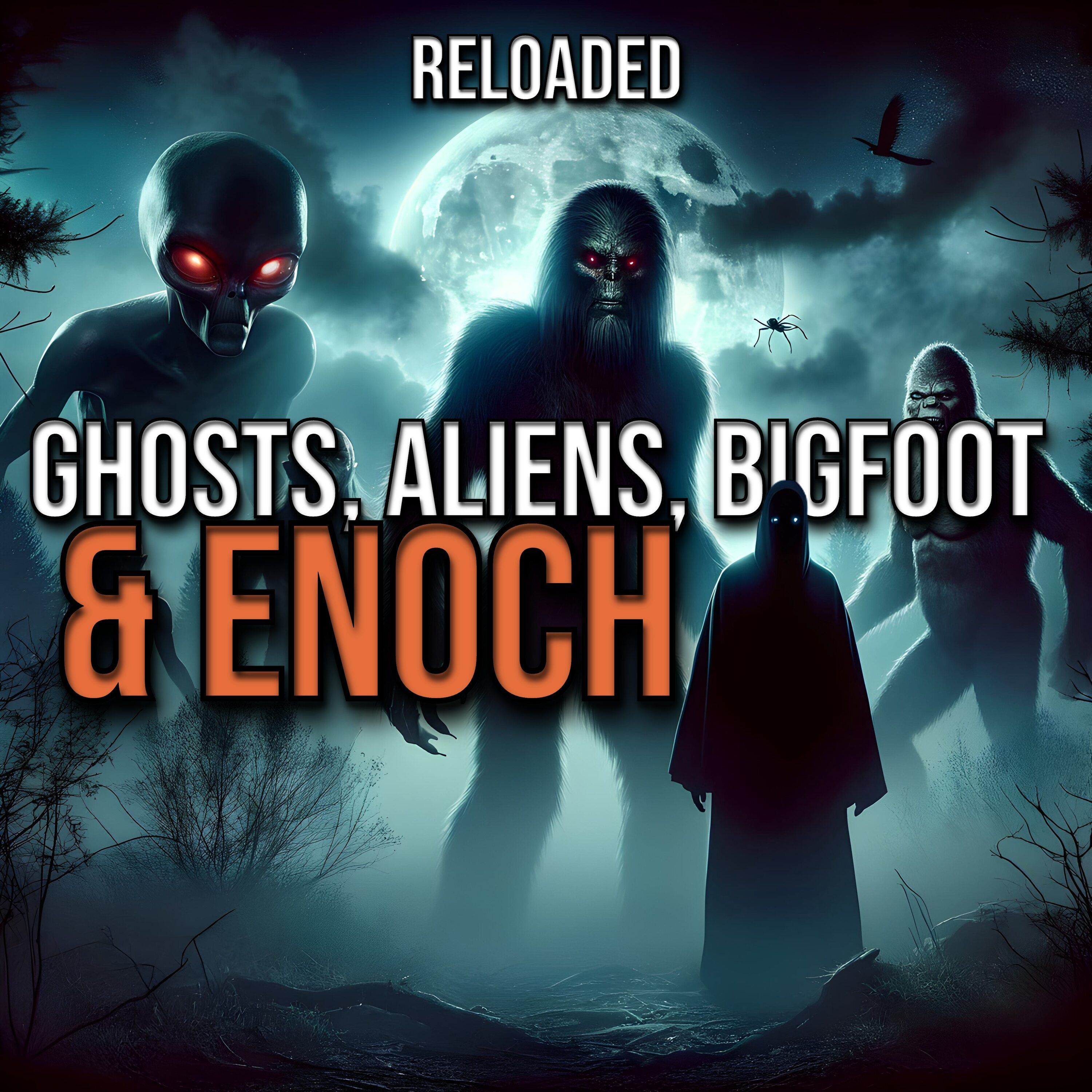 RELOADED | 260: Ghosts, Aliens, Bigfoot, and Enoch