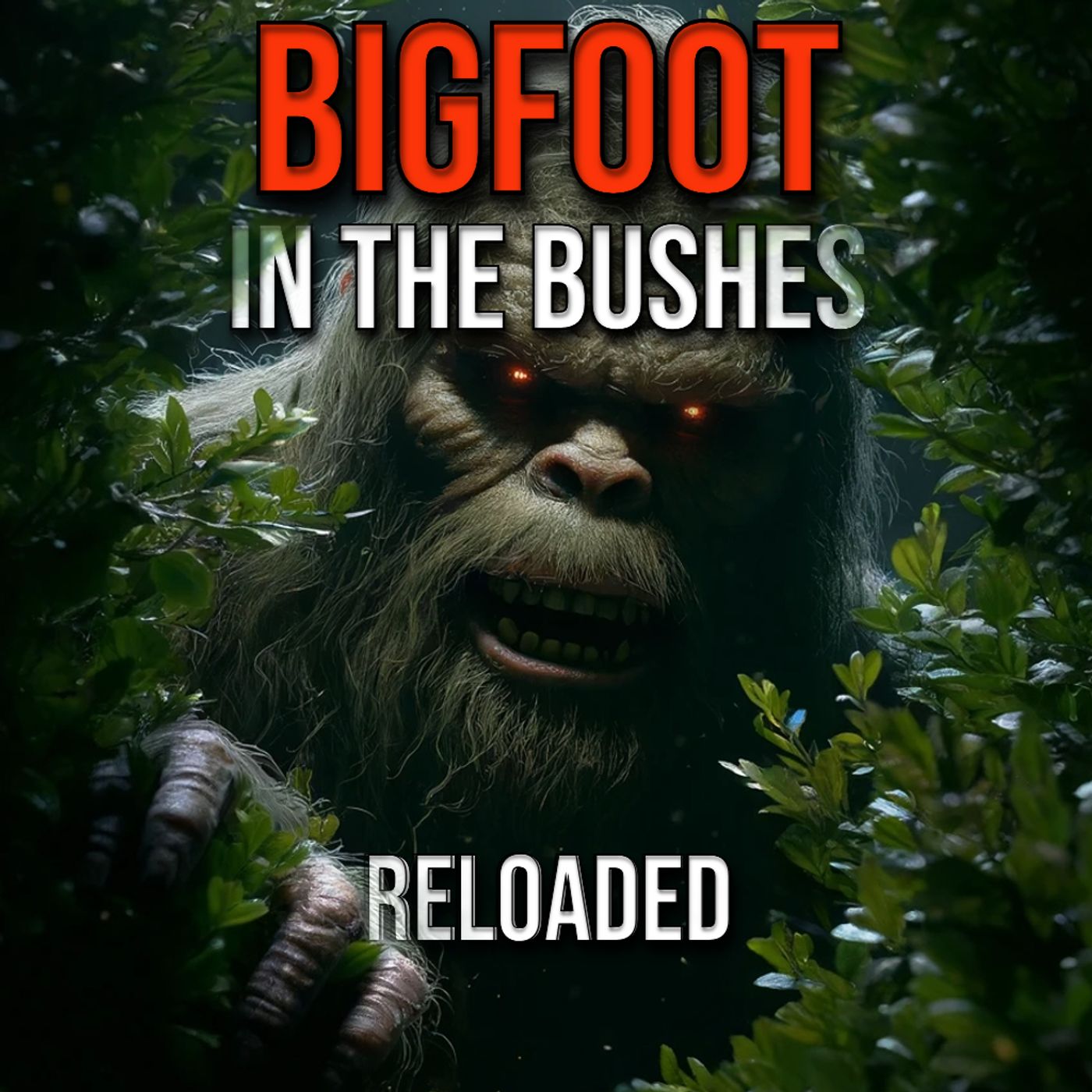 RELOADED | 73: Bigfoot In The Bushes
