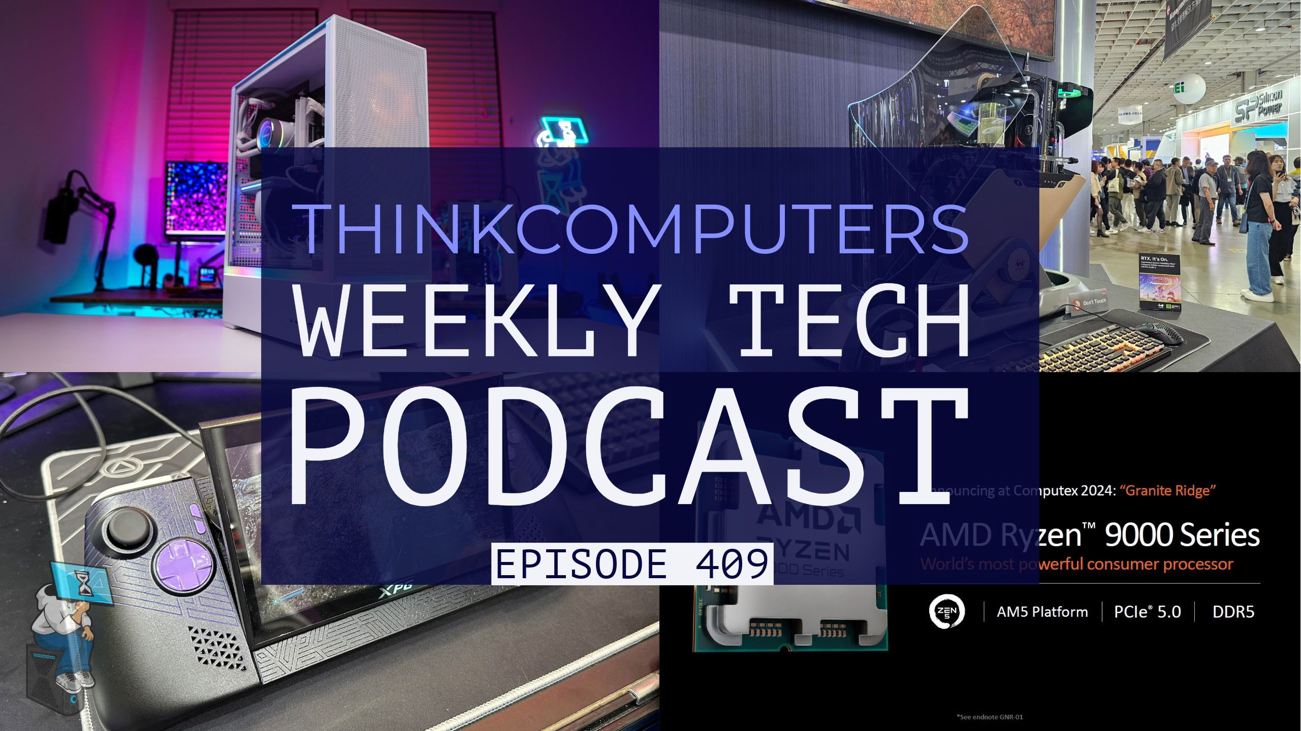 ThinkComputers Podcast #409 - Ryzen 9000 Series, Computex 2024, Gaming Handhelds & More! episode artwork