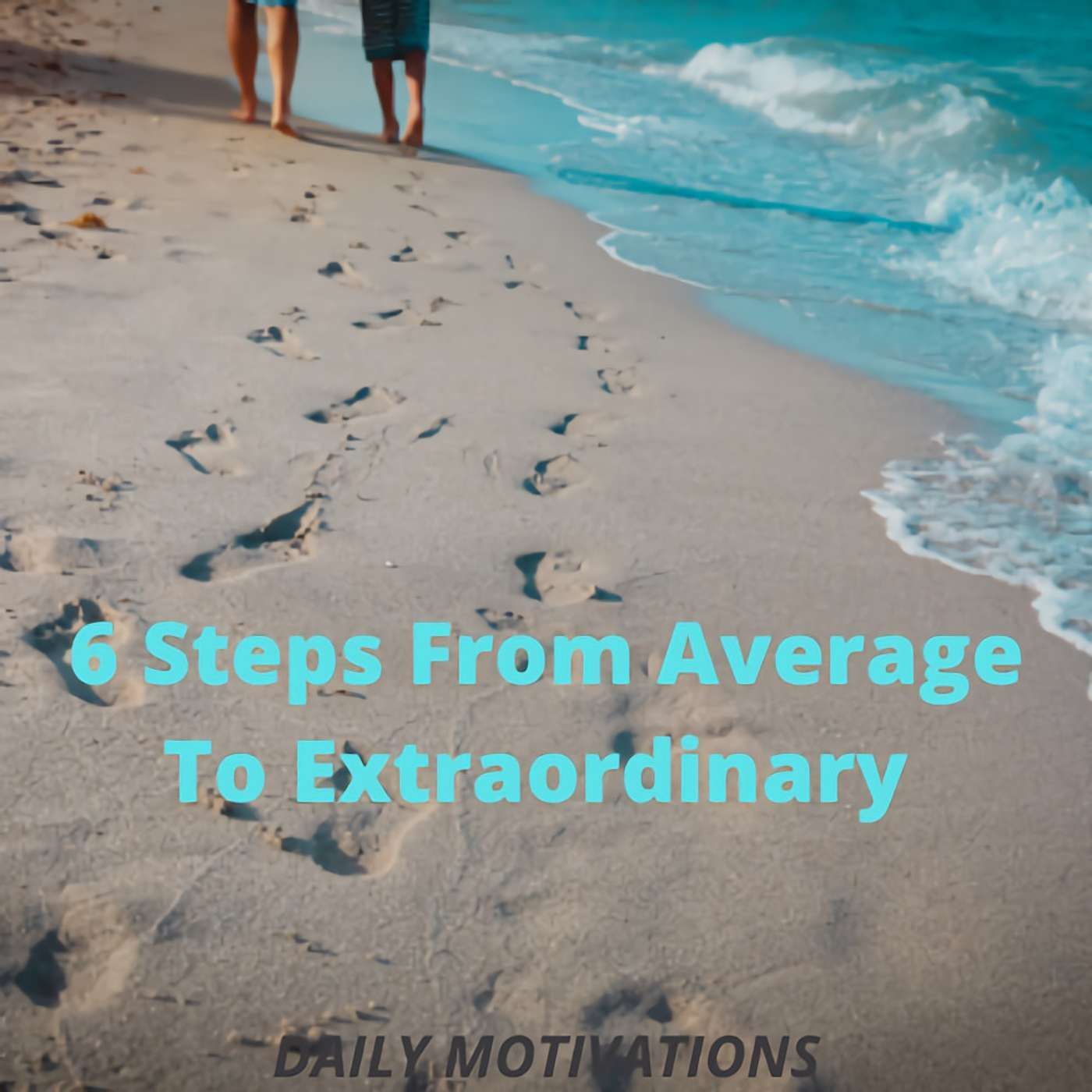 6 Steps From Average To Extraordinary