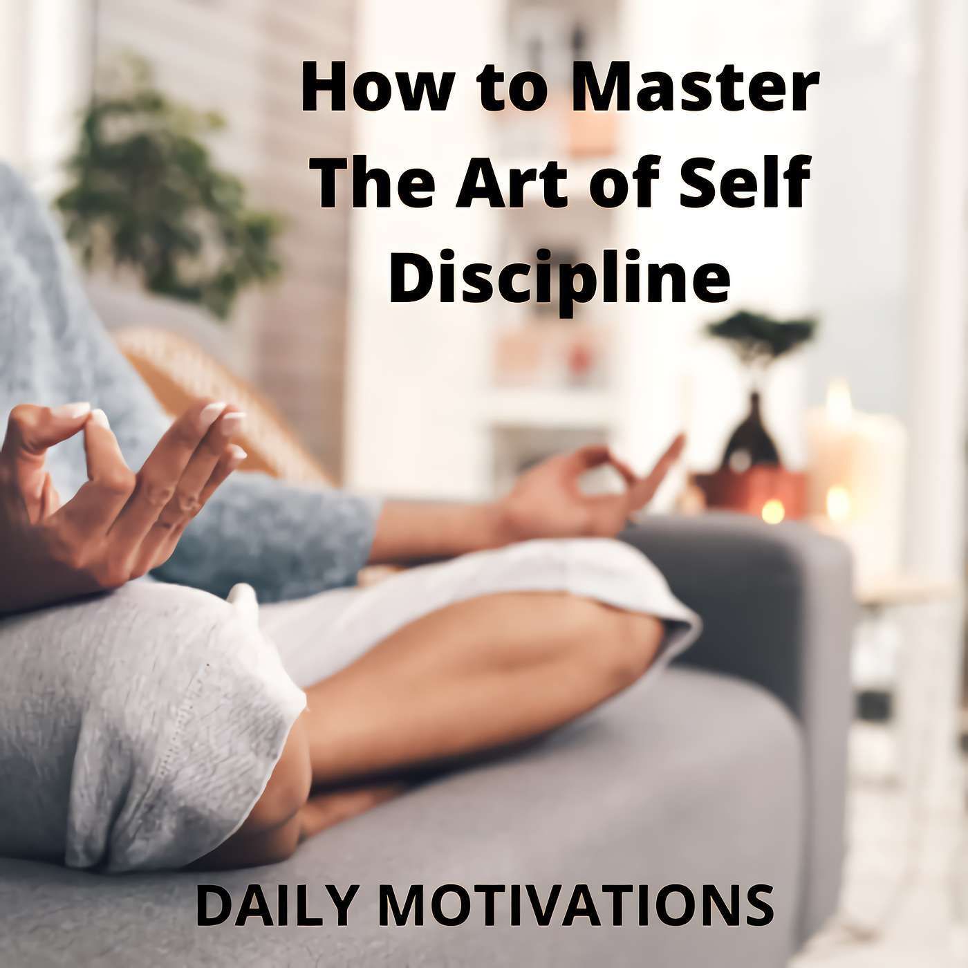 How to Master The Art of Self Discipline