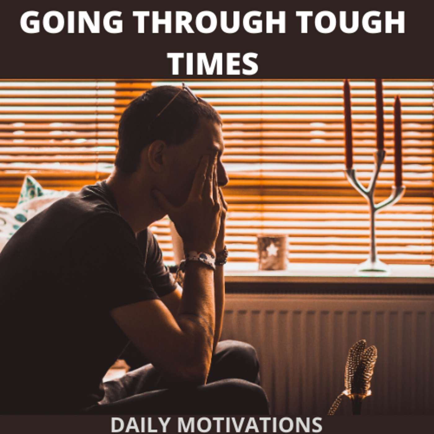 GOING THROUGH TOUGH TIMES