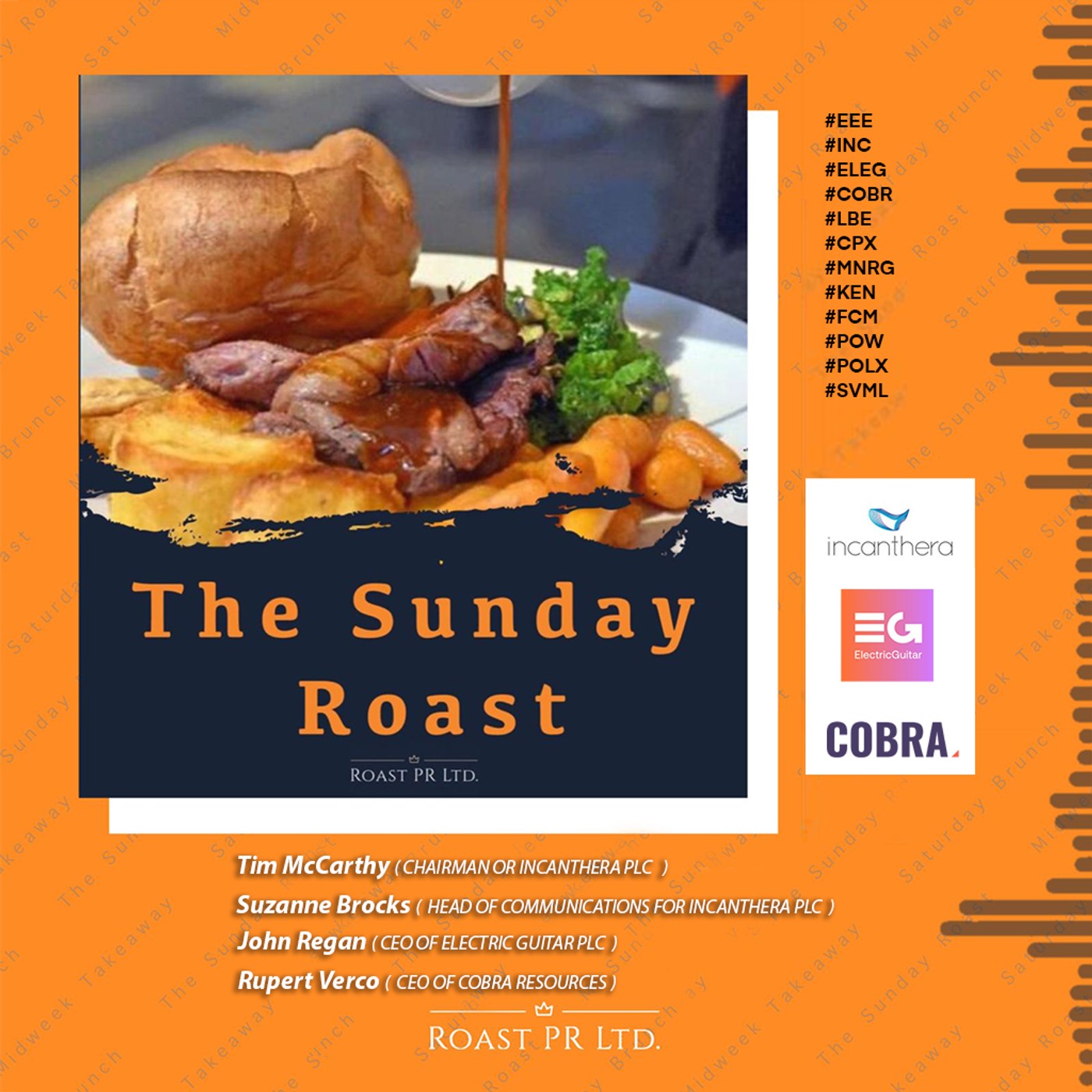 S8 Ep24: Sunday Roast featuring Tim McCarthy, Chairman & Suzanne Brocks, Head of Communications for Incanthera PLC (AQSE:INC) & John Regan, CEO of Electric Guitar (LSE:ELEG) & Rupert Verco, CEO of Cobra Resources (LSE:COBR) #EEE #INC  #LBE #CPX #KEN #FCM #POW episode artwork