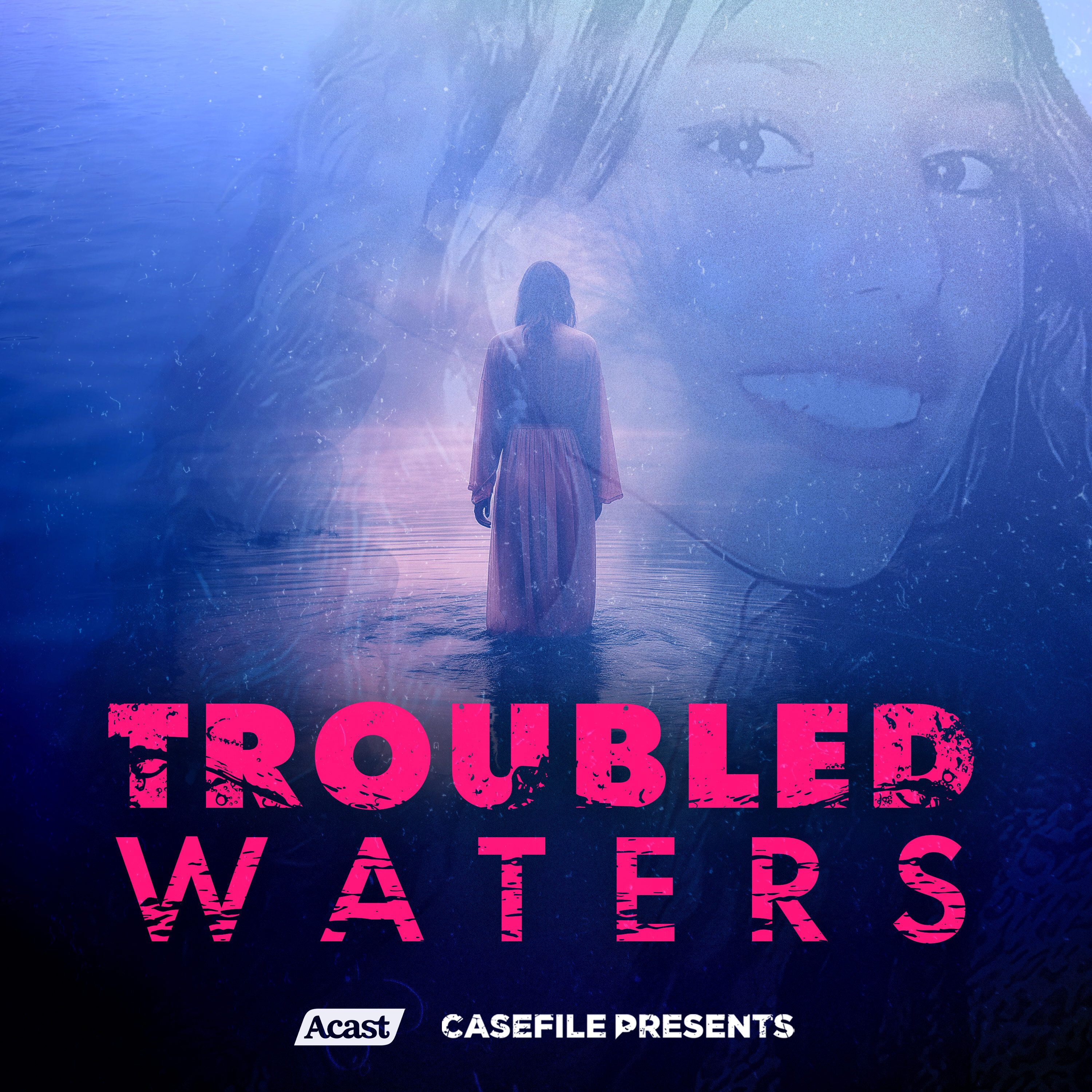 Casefile Presents: Troubled Waters