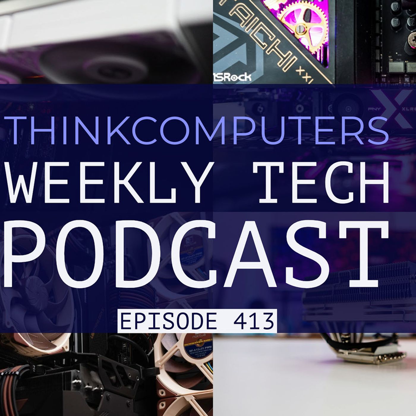 ThinkComputers Podcast #413 - New Lian Li AiO, Noctua NH-D15 G2, CXL Tech & More! episode artwork