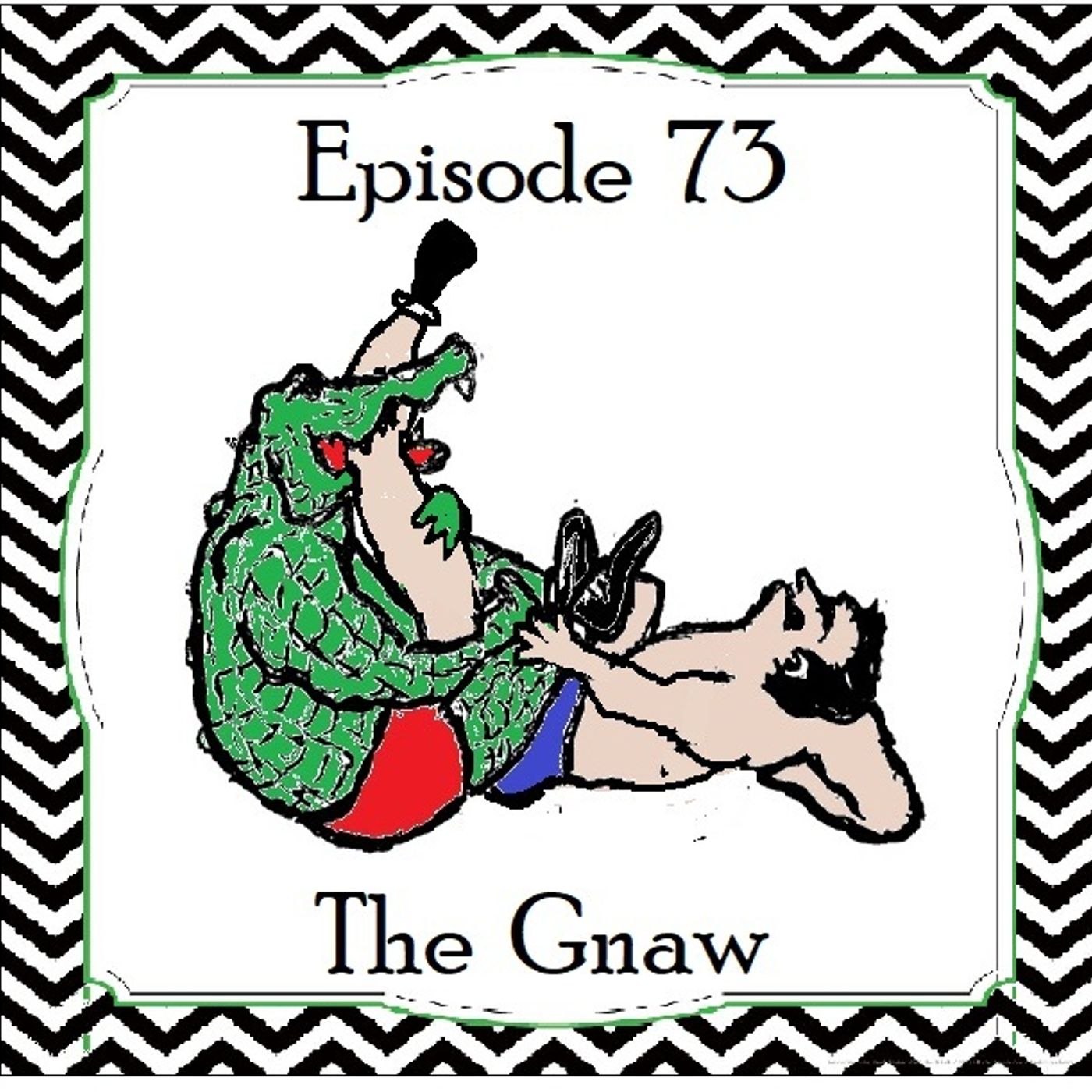 S1 Ep73: The Gnaw - Episode 73 episode artwork