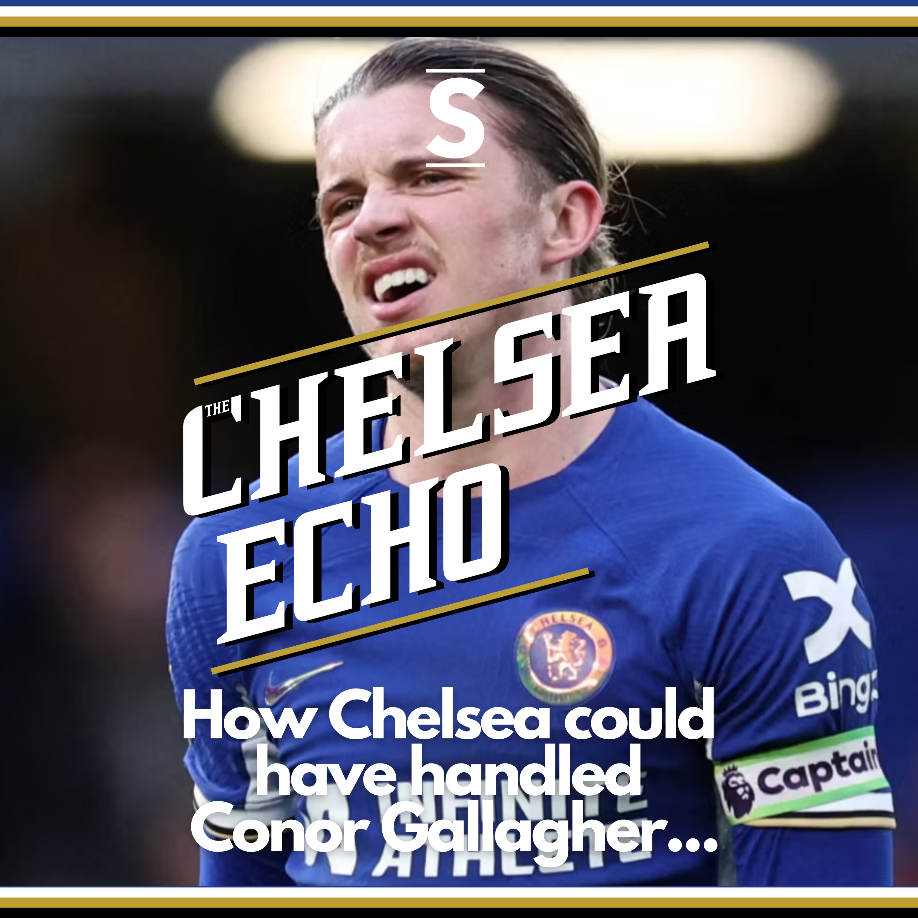 How Chelsea could have handled Conor Gallagher... | The Chelsea Echo Reacts
