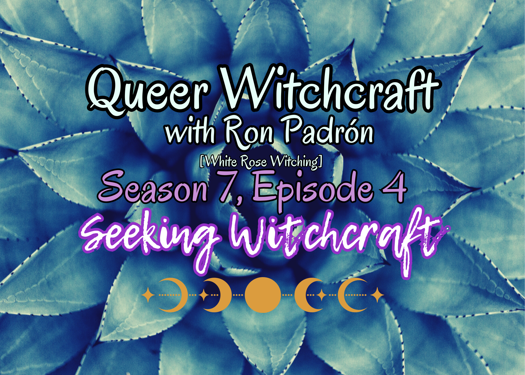 S7 Ep4: Queer Witchcraft with Ron Padrón [White Rose Witching]