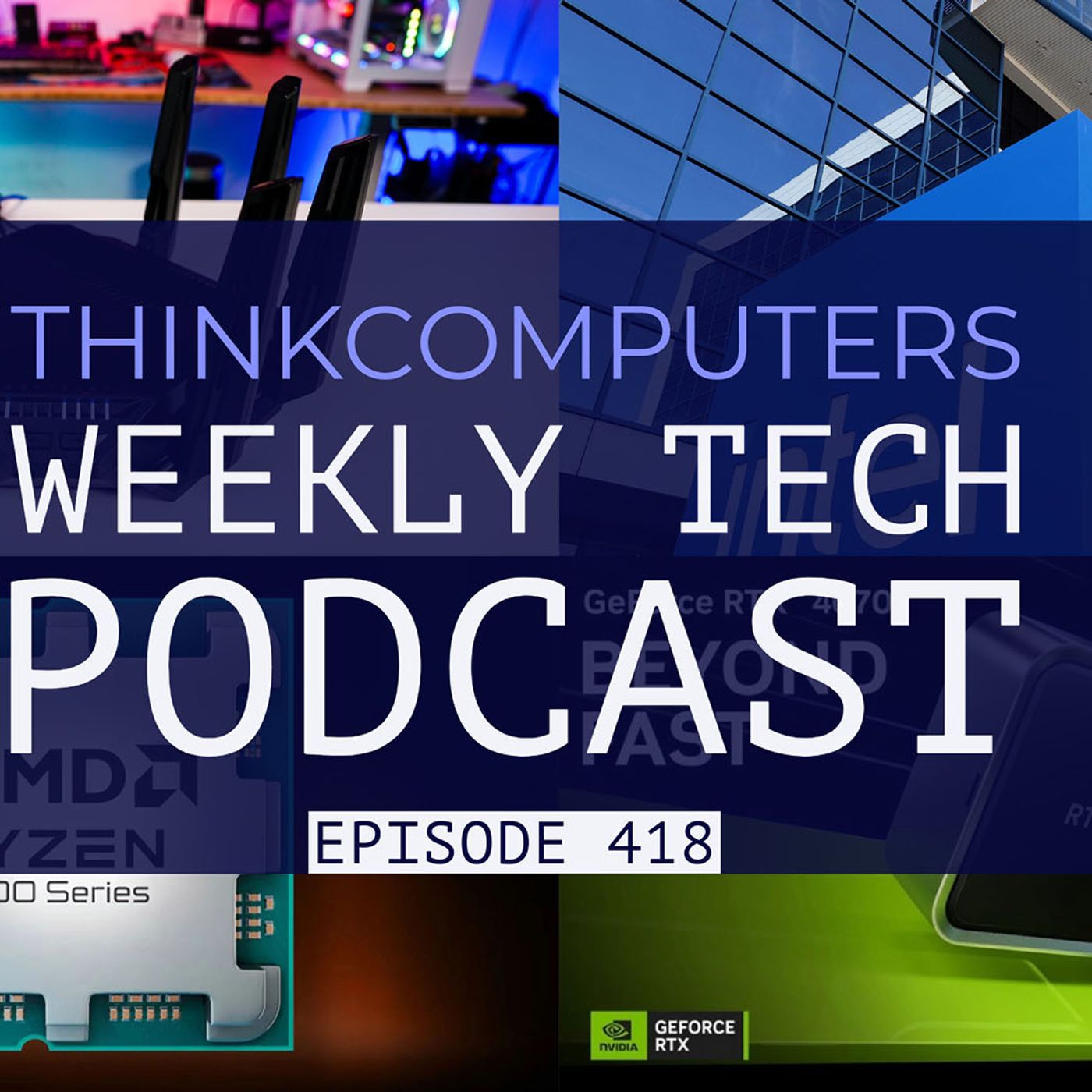 ThinkComputers Podcast #418 – Ryzen 9950X Performance, More Intel Woes, Ryzen 5 5500X3D & More! episode artwork