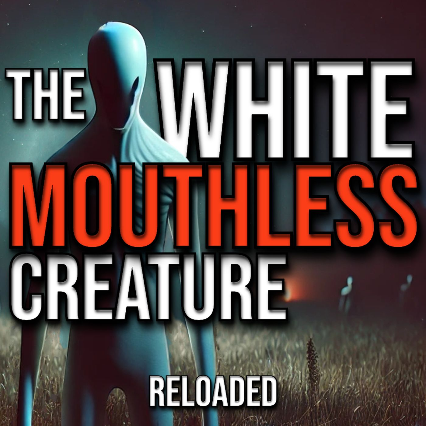 RELOADED | 79: The White Mouthless Creature