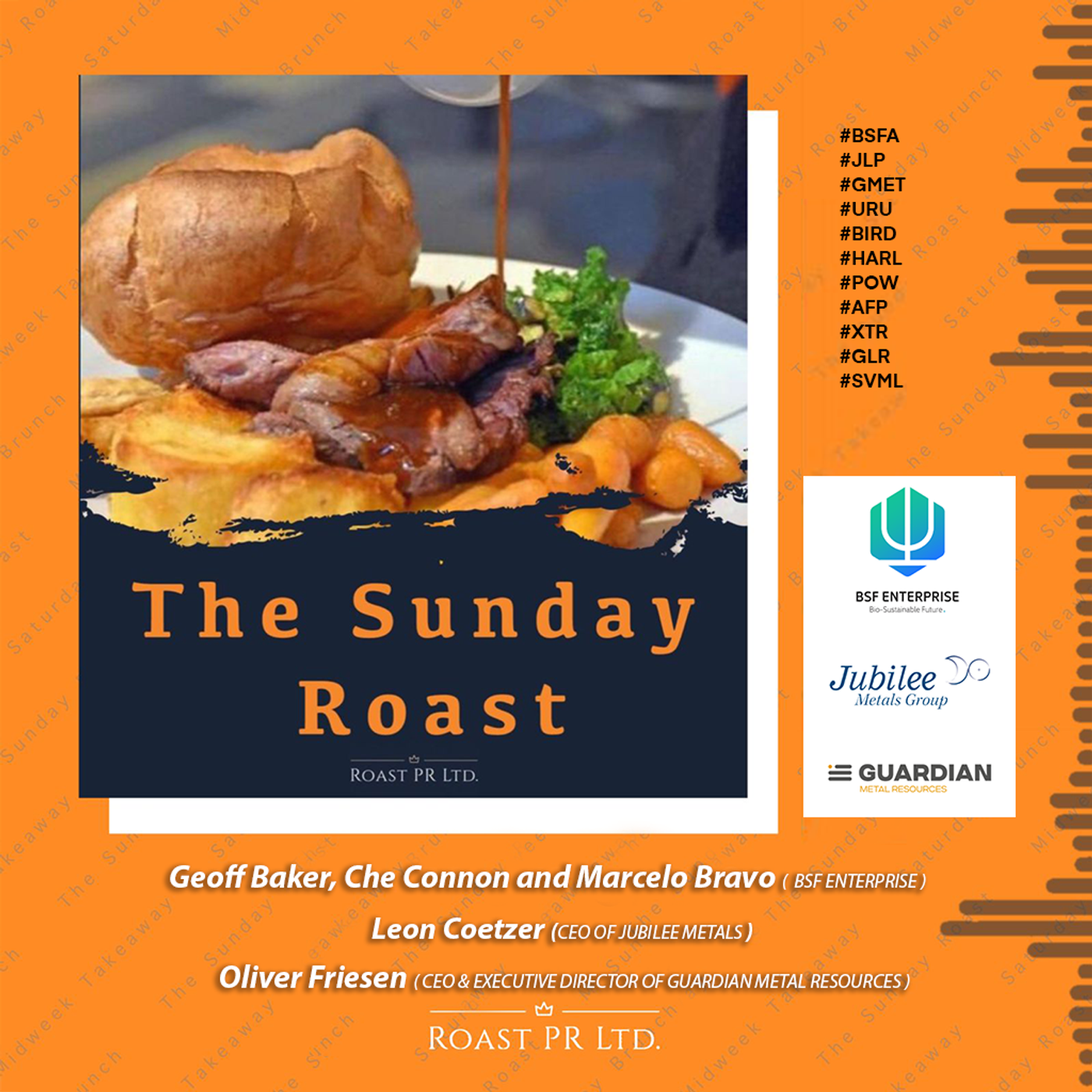 S9 Ep9: Sunday Roast featuring Geoff Baker, Che Connon and Marcelo Bravo of BSF Enterprise, Leon Coetzer, CEO of Jubilee Metals and Oliver Friesen, CEO & Executive Director of Guardian Metal Resources #BSFA #JLP #GMET #URU #BIRD #HARL #POW #SVML #AFP #XTR #GLR episode artwork