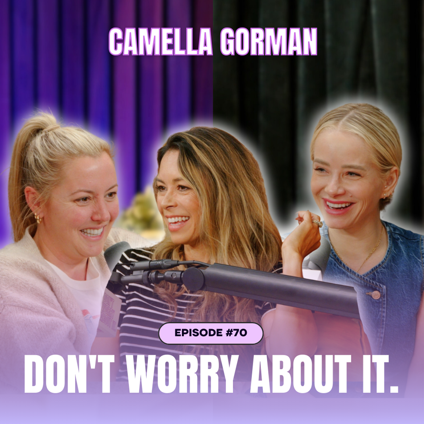 70: Don't Worry About Camella Gorman