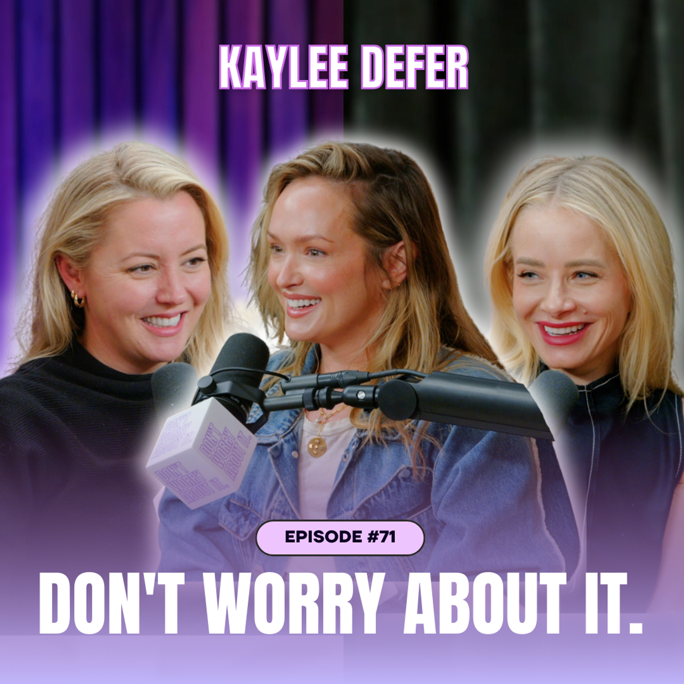 71: Don't Worry About Kaylee DeFer